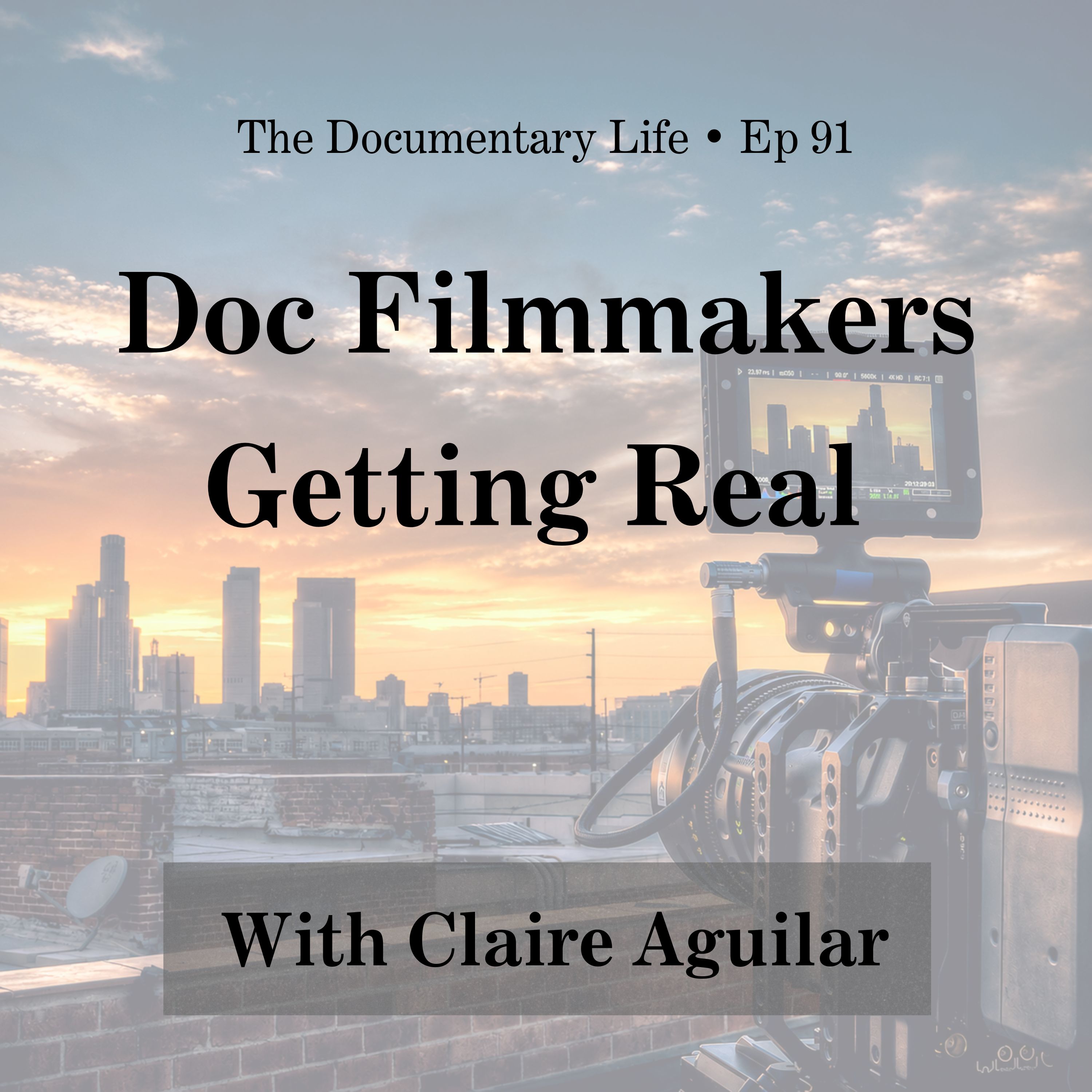 91 – Doc Filmmakers Getting Real, with Claire Aguilar