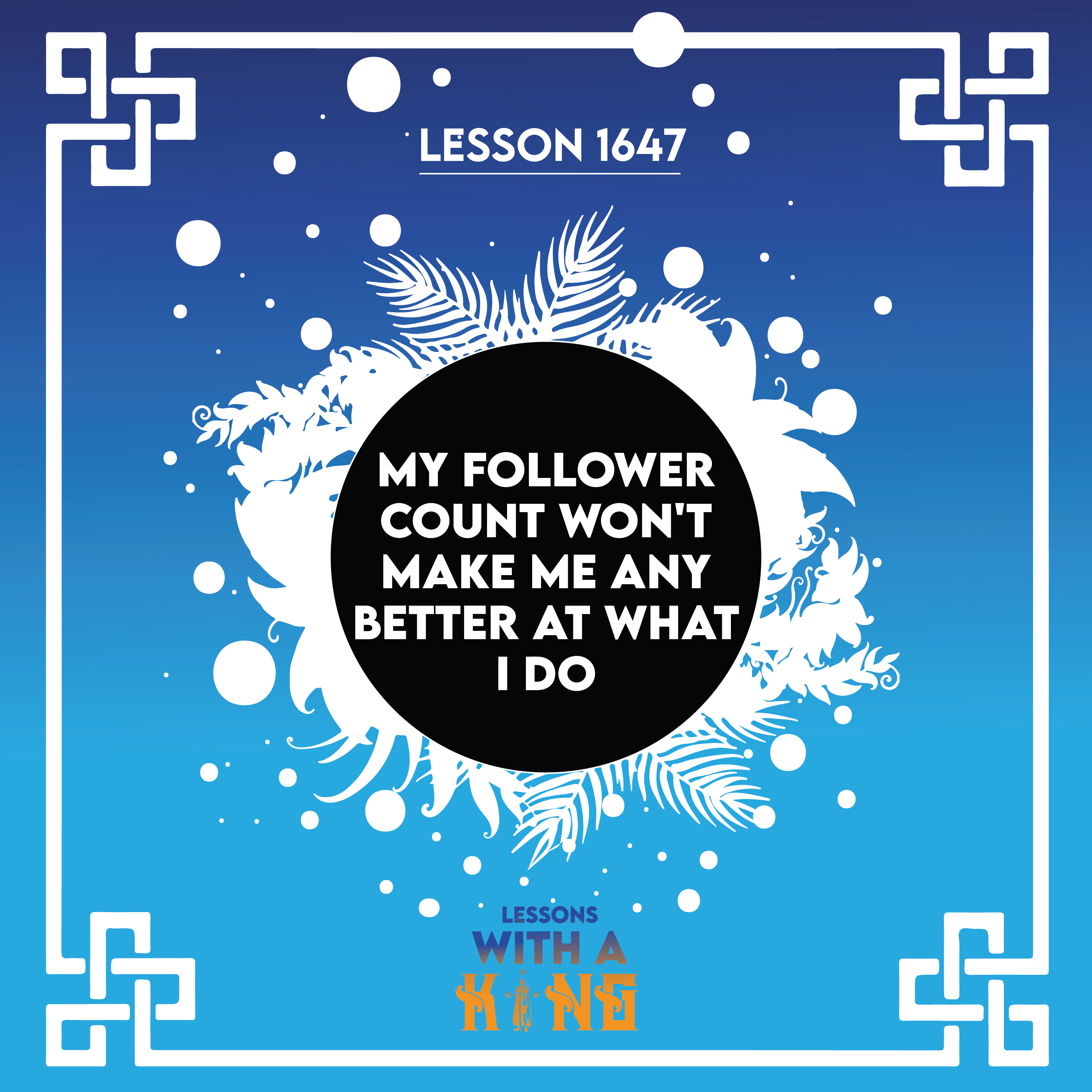 Lesson 1647: My Follower Count Won't Make Me Any Better At What I Do