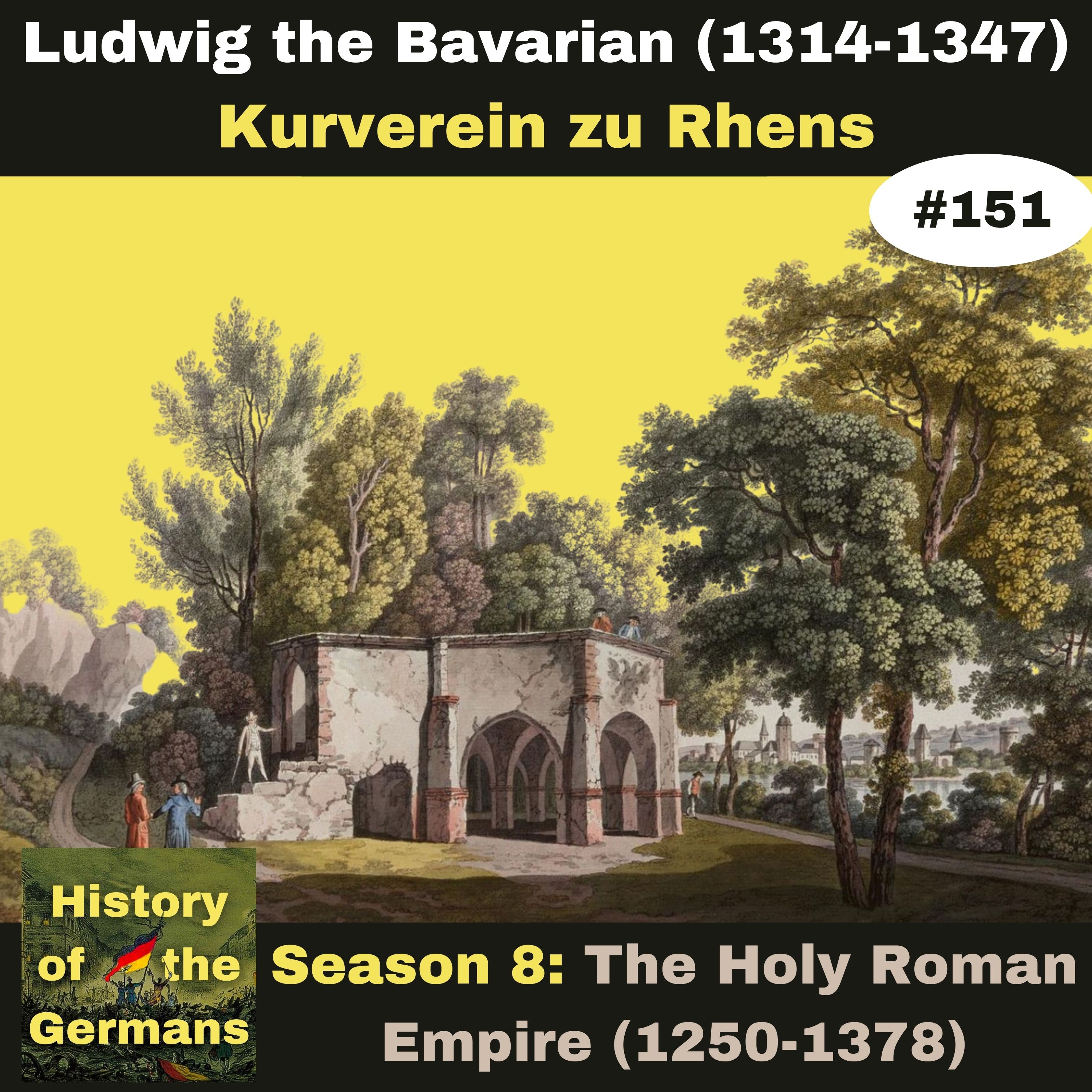 Ep. 151: Ludwig the Bavarian (1314-1347) - The Kurverein zu Rhens