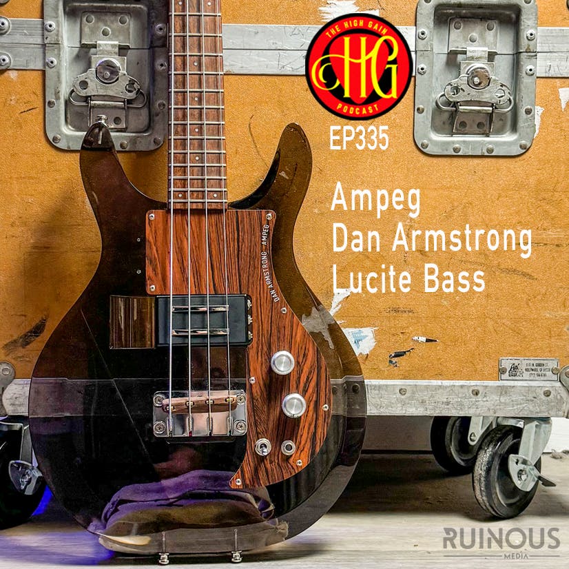 Episode 335 - Ampeg Dan Armstrong Lucite Bass Episode 335 - Ampeg Dan Armstrong Lucite Bass