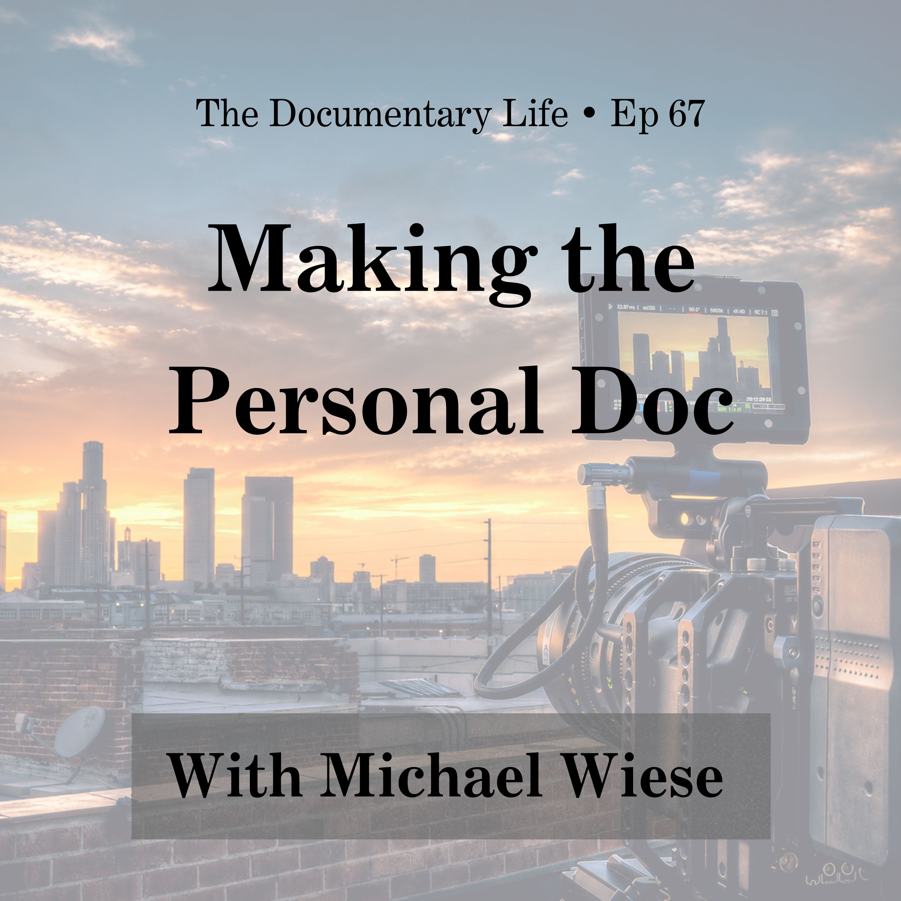 67 – Making the Personal Documentary with Michael Wiese