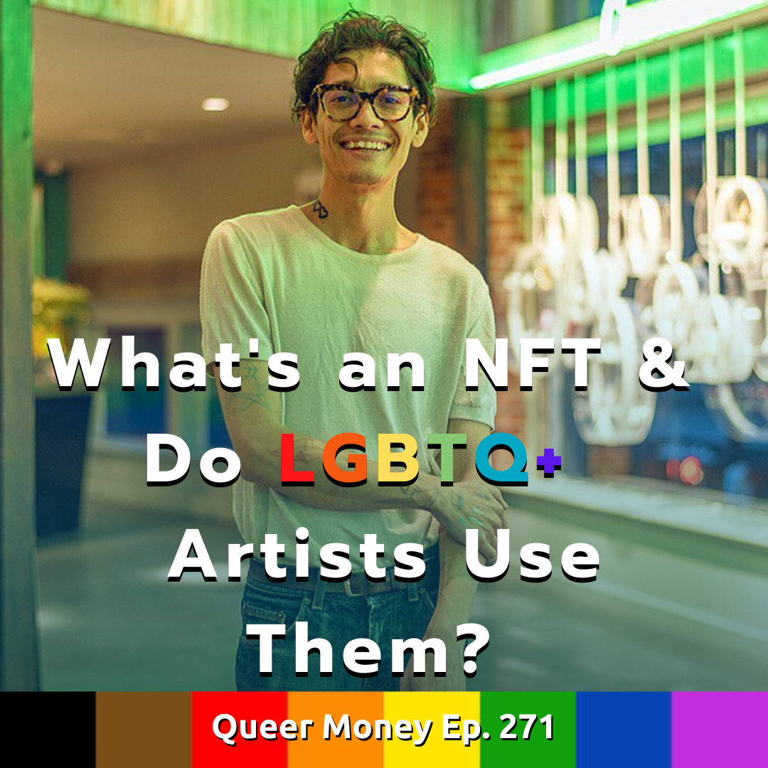 What's an NFT and Do LGBTQ+ Artists Use Them? – Queer Money Ep. 271