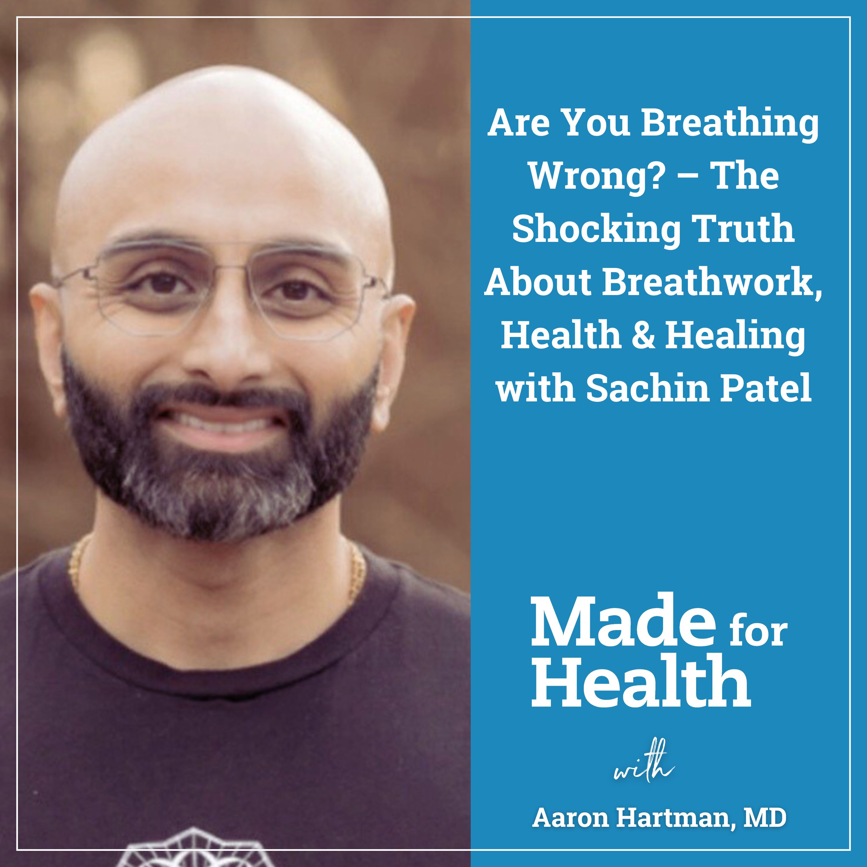 65: Are You Breathing Wrong? – The Shocking Truth About Breathwork, Health & Healing with Sachin Patel