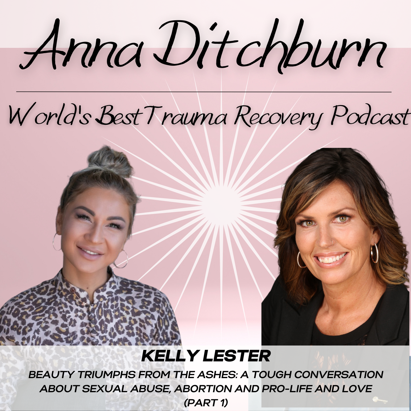 Ep.35-Beauty Triumphs From the Ashes: A Tough Conversation About Sexual Abuse, Abortion and Pro-Life and Love (Part 1)