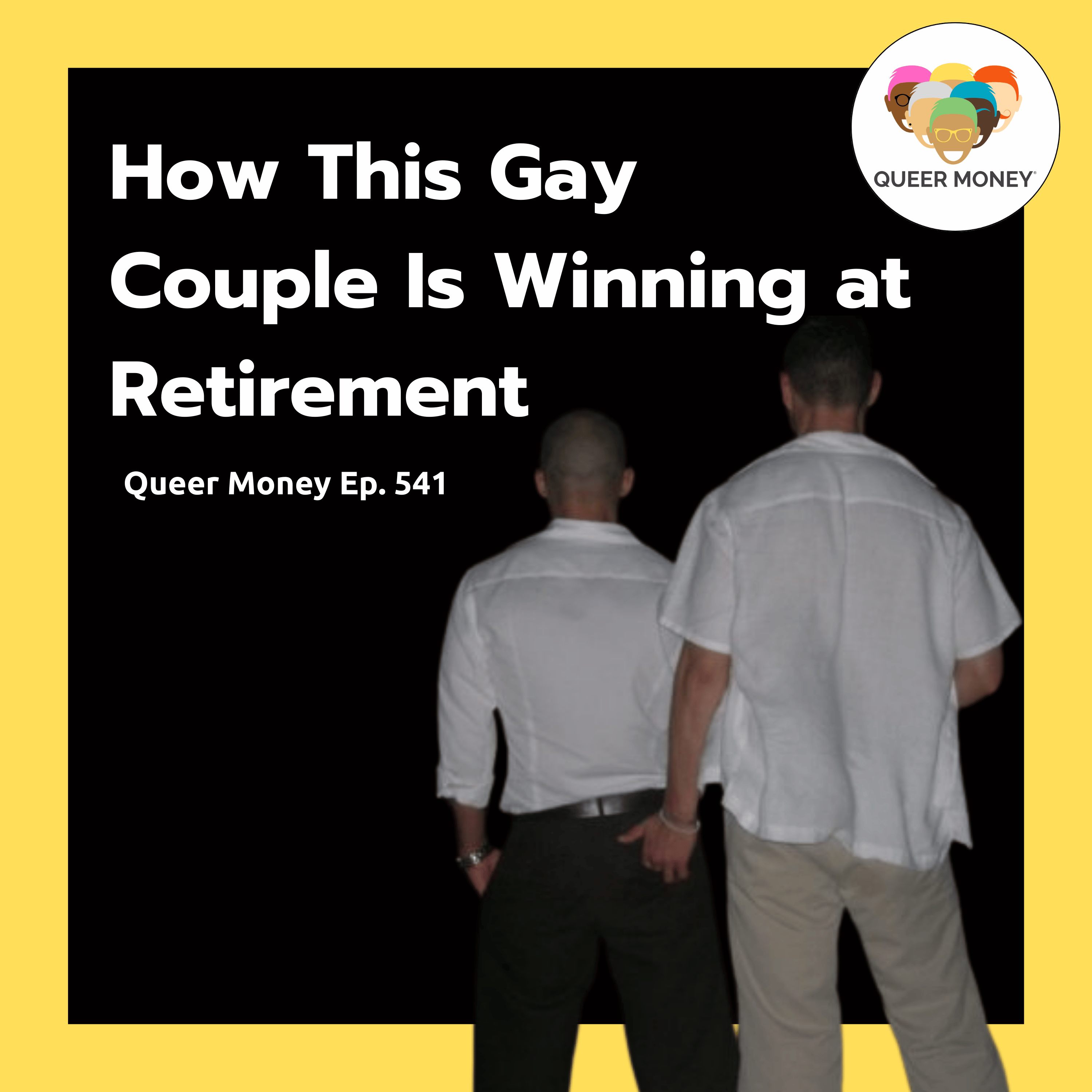 How This Gay Couple Is Winning at Retirement | Queer Money Ep. 541