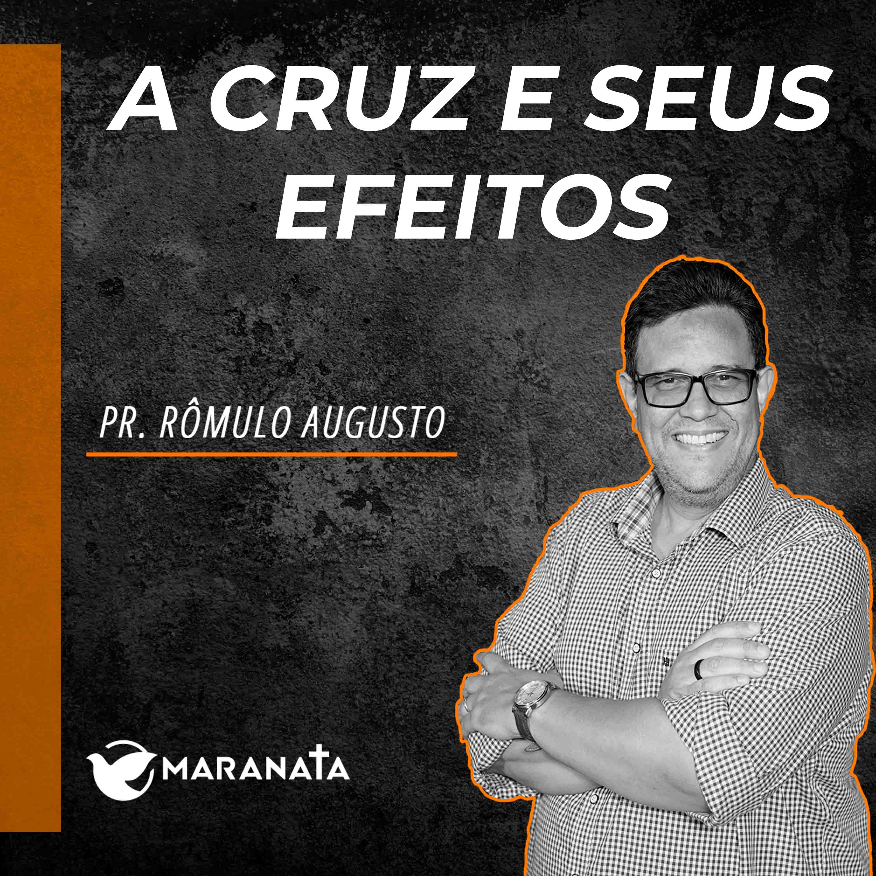 A cruz e seus efeitos - Pr. Rômulo Augusto
