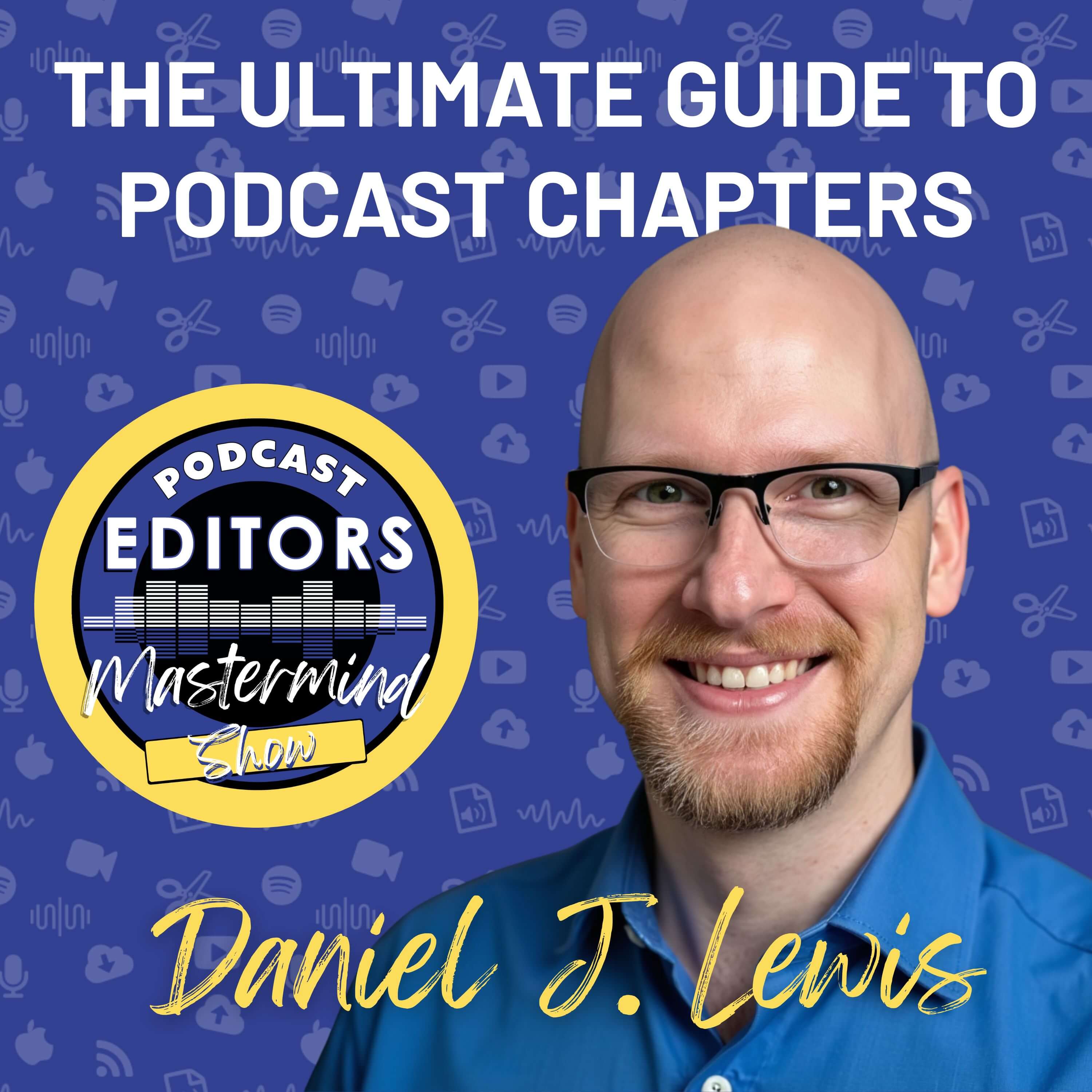 The Ultimate Guide to Podcast Chapters, with Daniel J. Lewis