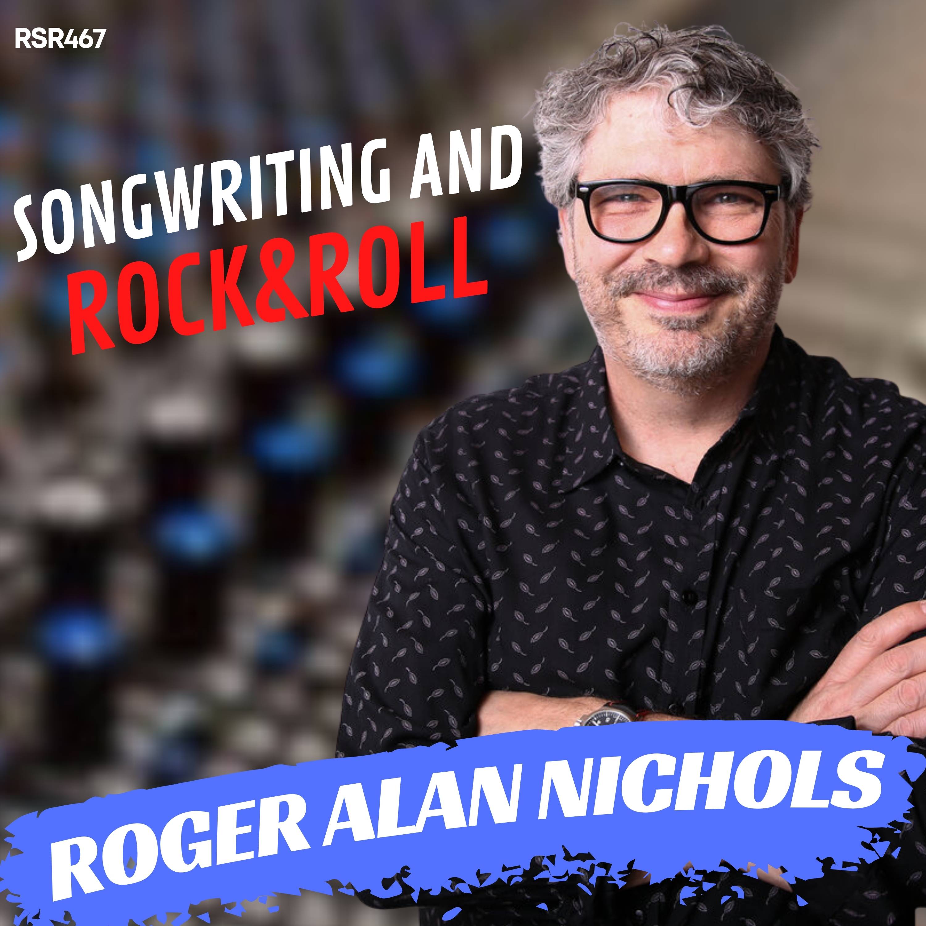 RSR467 - Roger Alan Nichols - Guitars, Amps, Studios, Songwriting and Rock & Roll