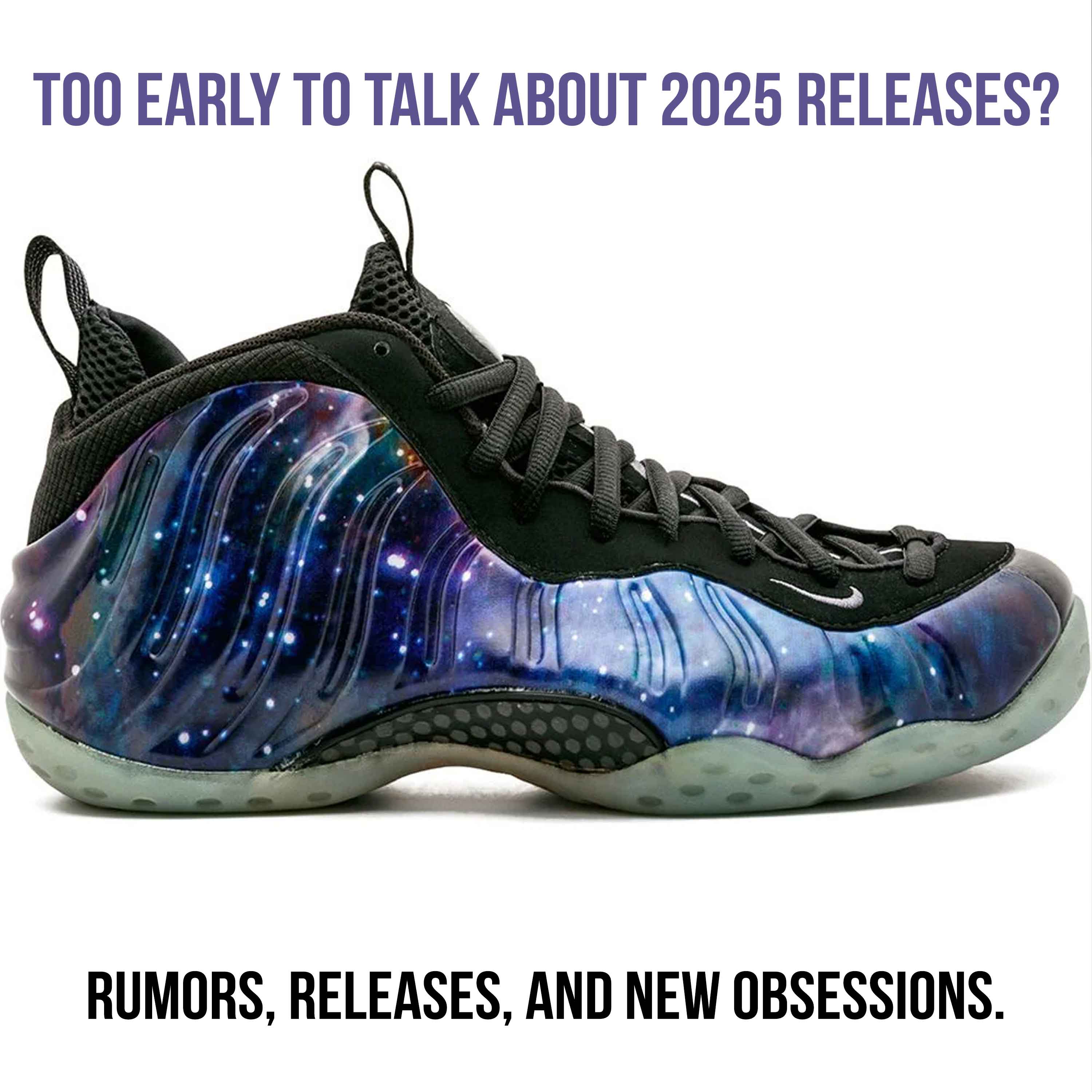 Pop Culture Obsessions, Recent Sneaker Pickups, and 2025 Release Rumors
