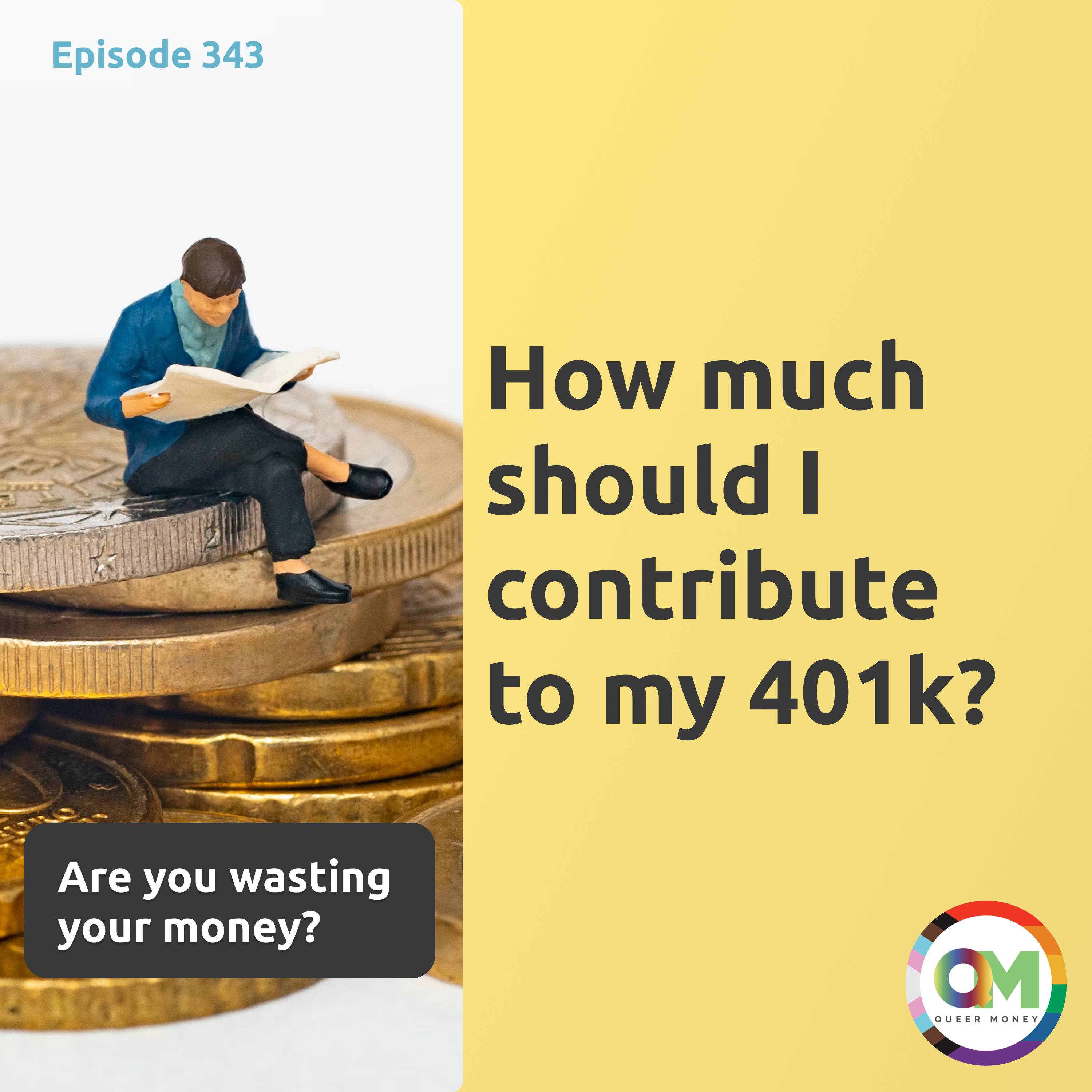 How Much Should I Contribute to My 401(k)? - Queer Money Ep. 343