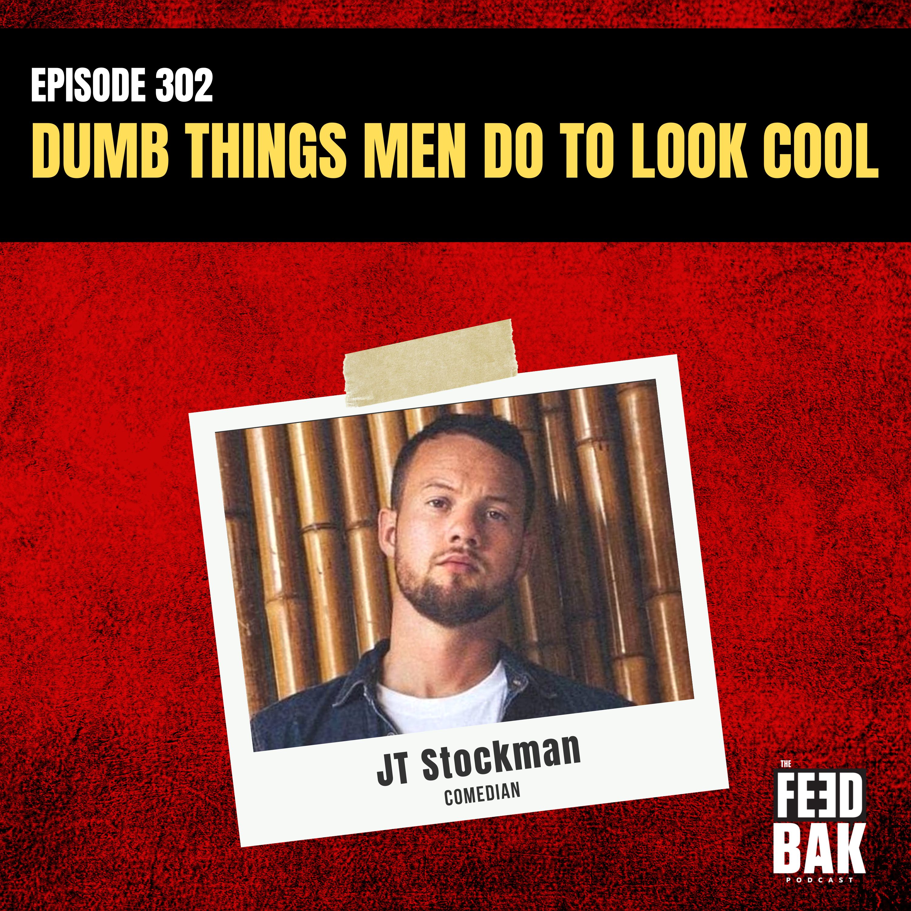 302 - Dumb Things Men Do To Look Cool with JT Stockman episode artwork