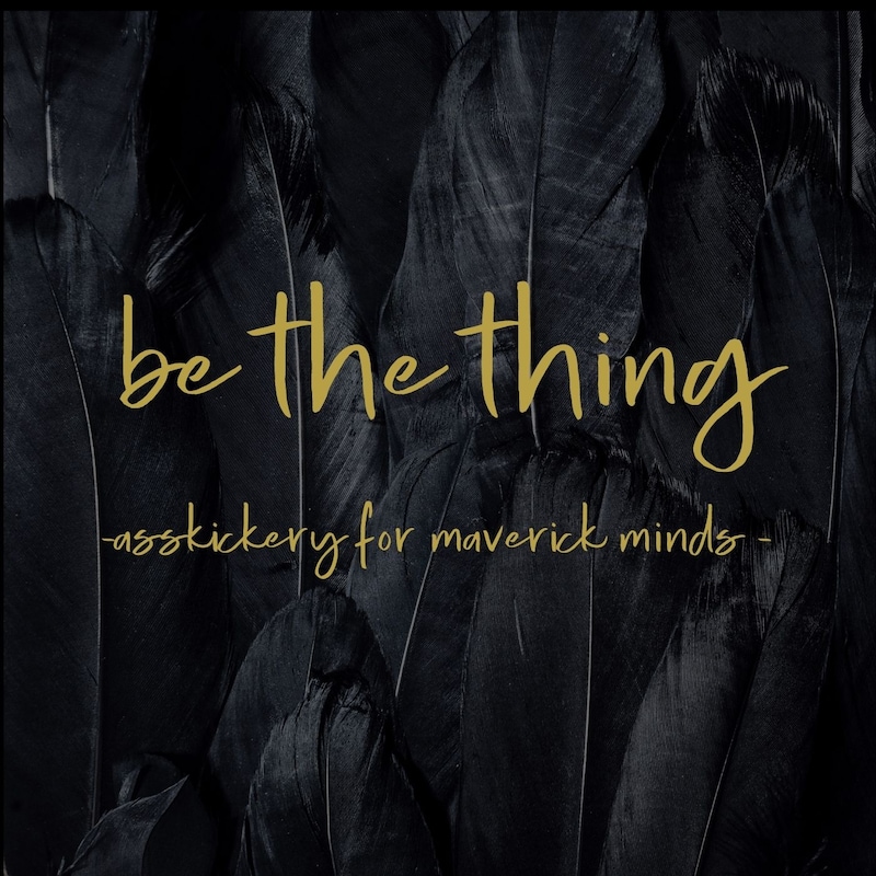 Artwork for podcast BE THE THING personal growth for maverick minds