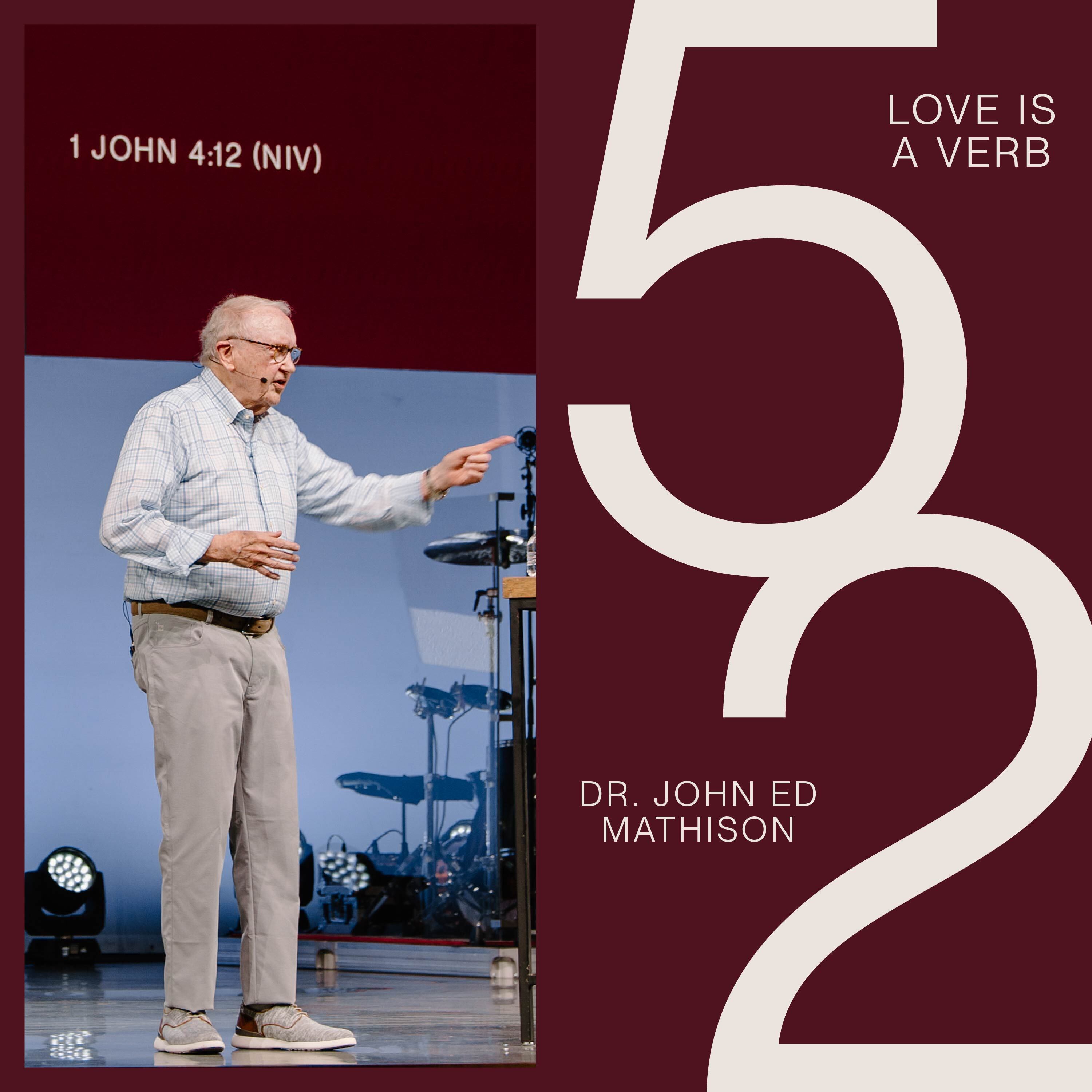 52: Love is a Verb – Dr. John Ed Mathison