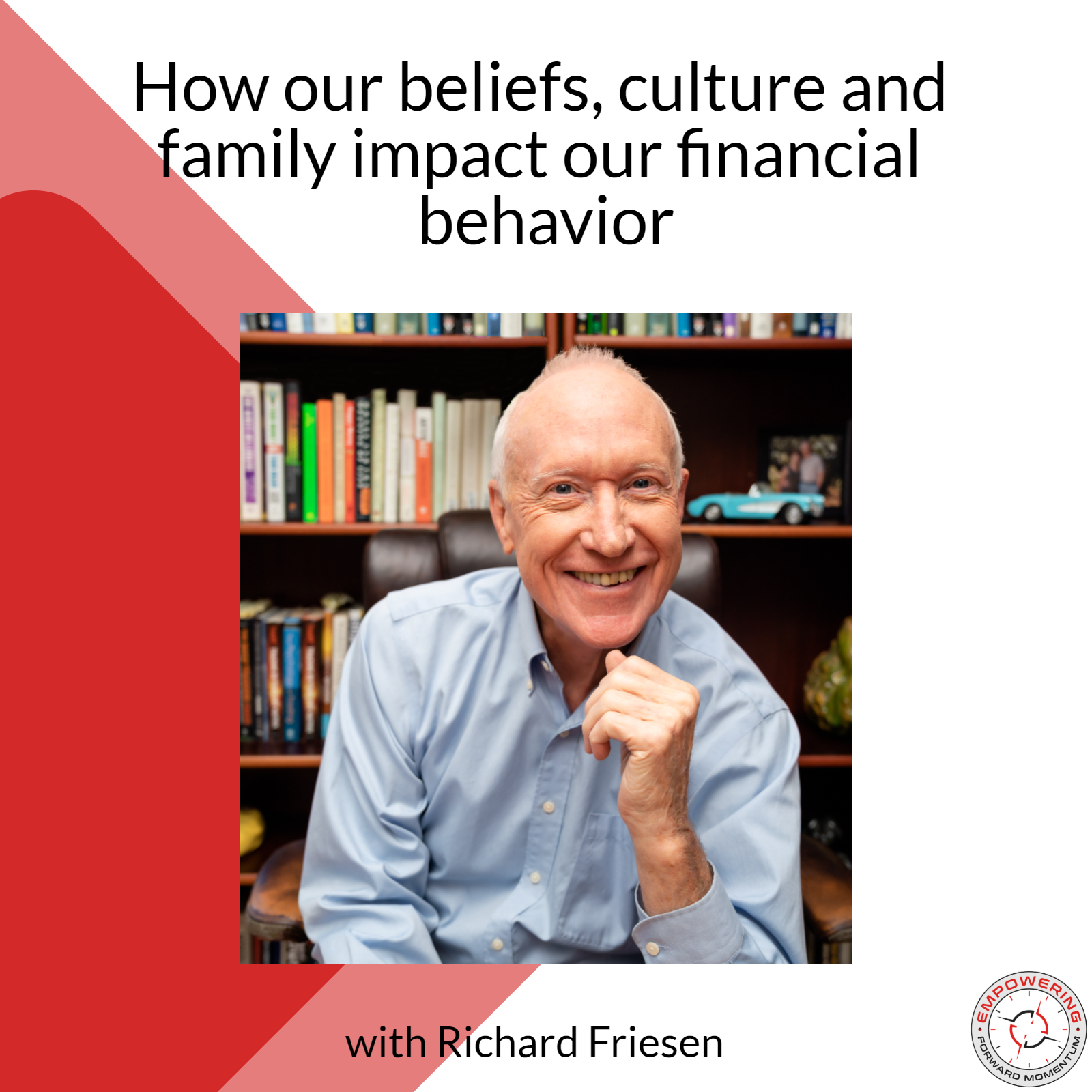 How our beliefs culture and family impact our financial behavior - with Richard Friesen