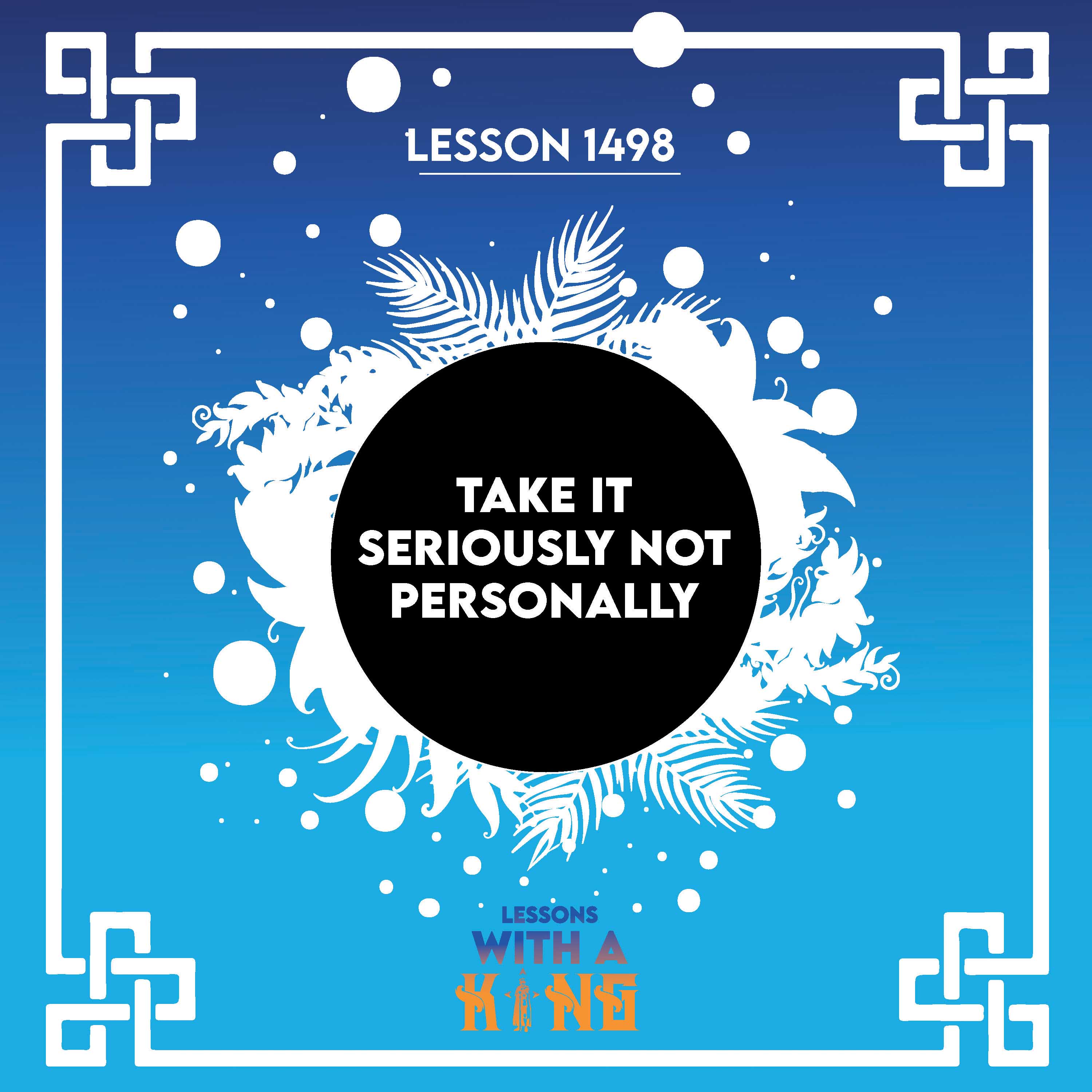 Lesson 1498: Take It Seriously Not Personally