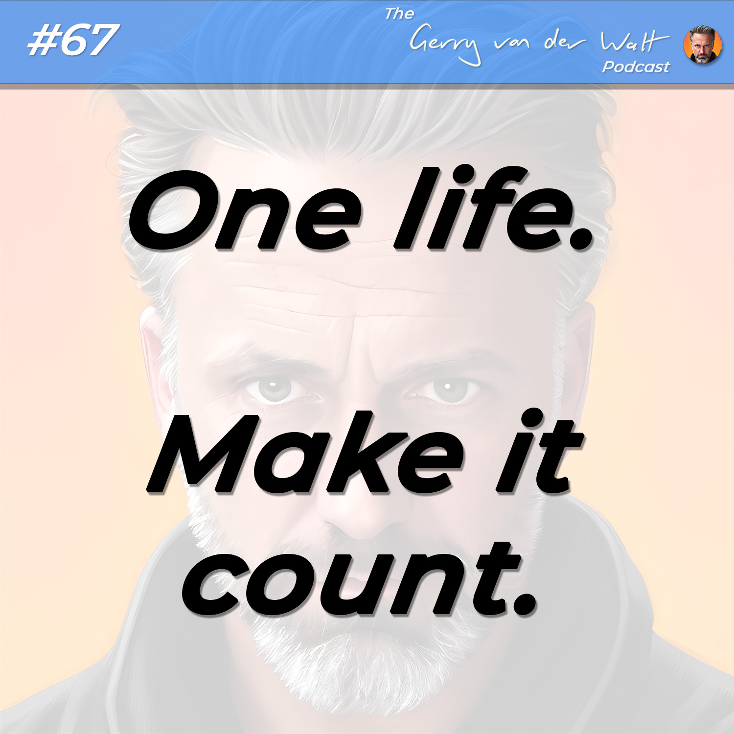 #67 - One life - Make it count