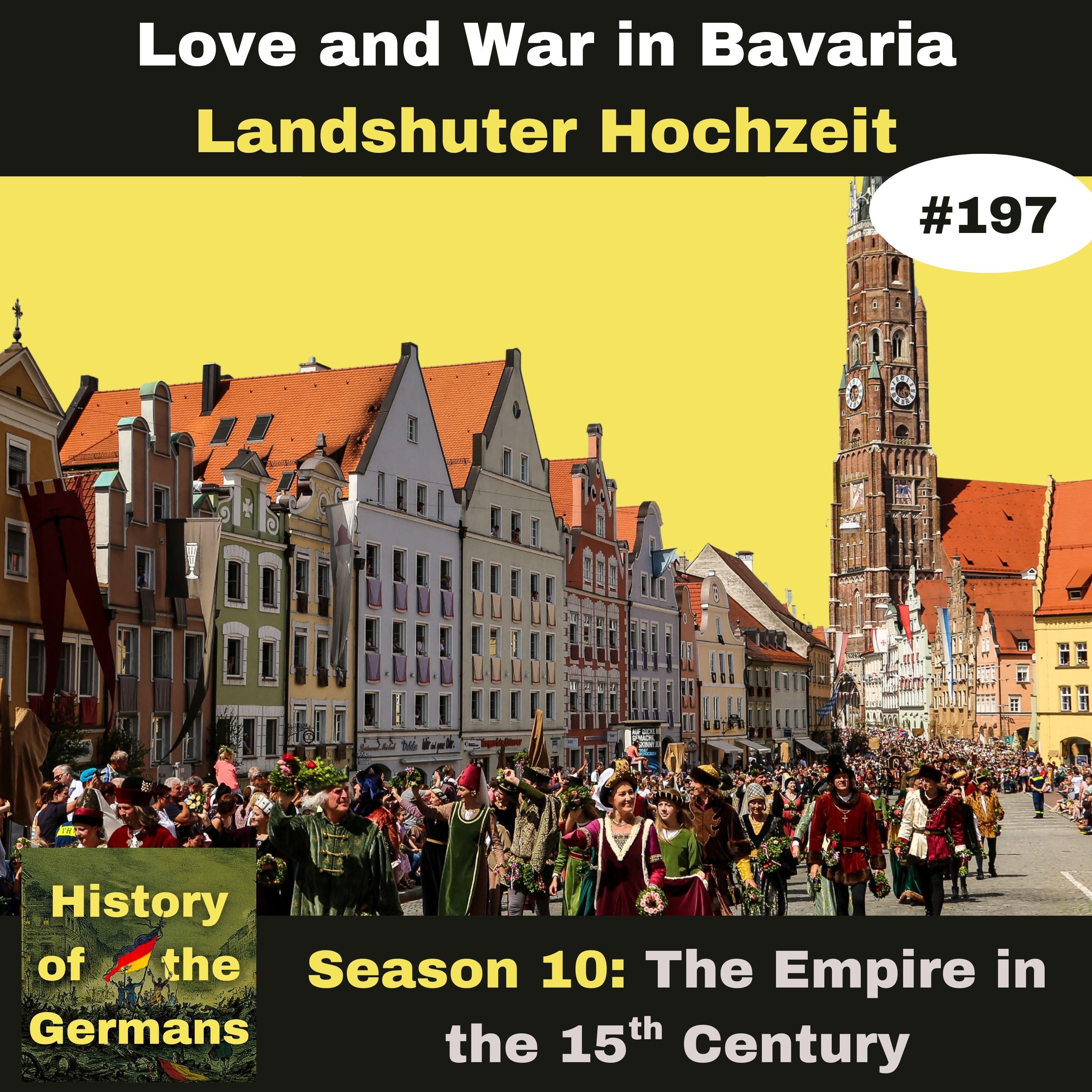 Ep. 197 – The Landshuter Hochzeit – Love and War in Bavaria (Part 2)
