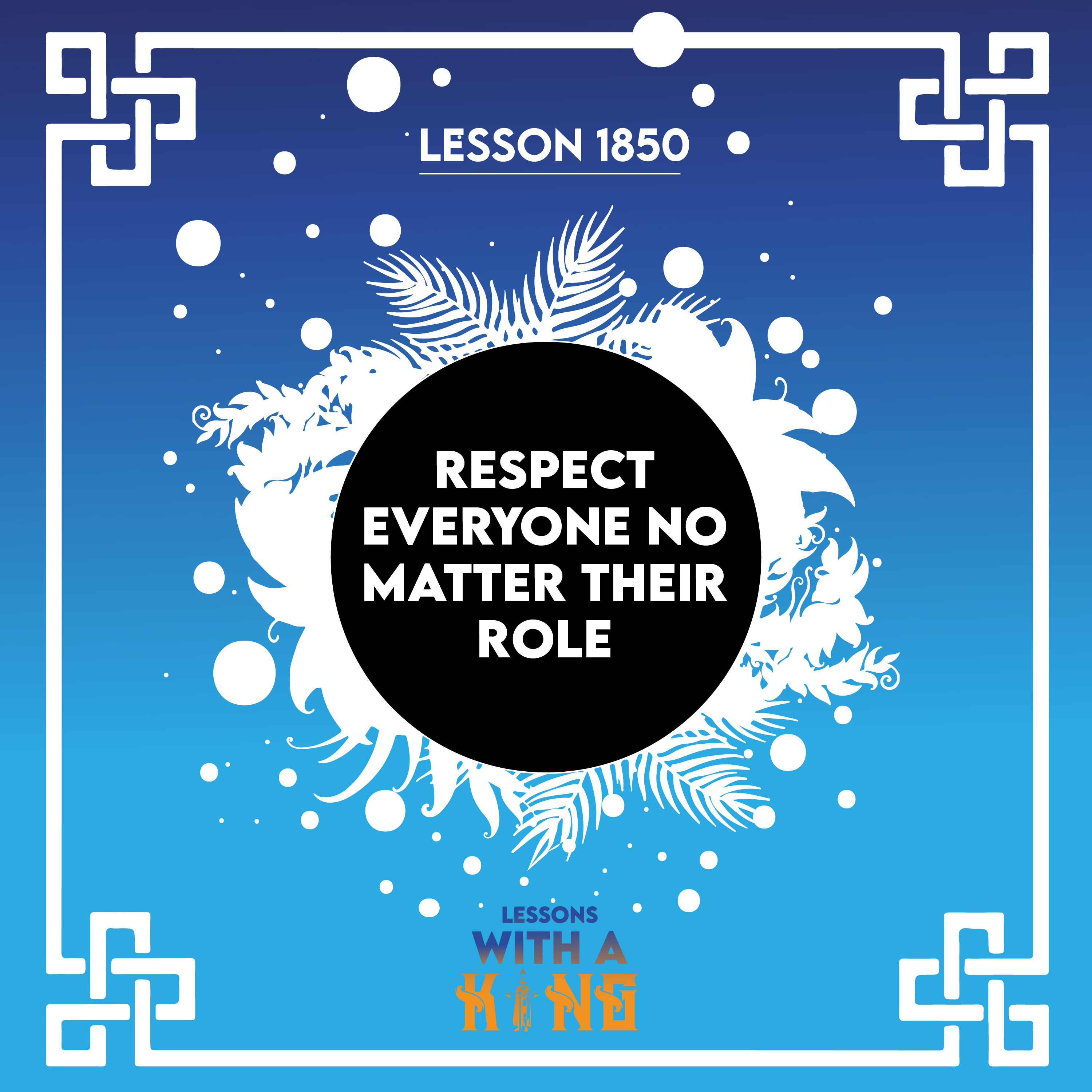 Lesson 1850: Respect Everyone No Matter Their Role