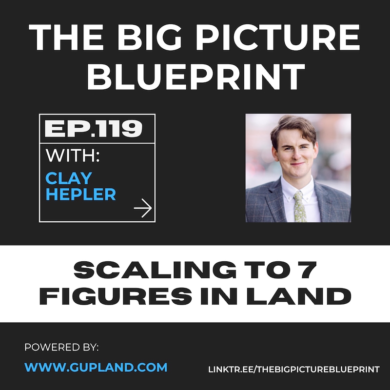Artwork for podcast The Big Picture Blueprint: Navigating Land, Real Estate, and Business Success
