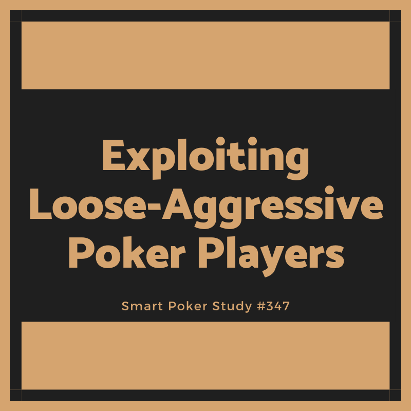 Exploiting Loose-Aggressive Poker Players #347
