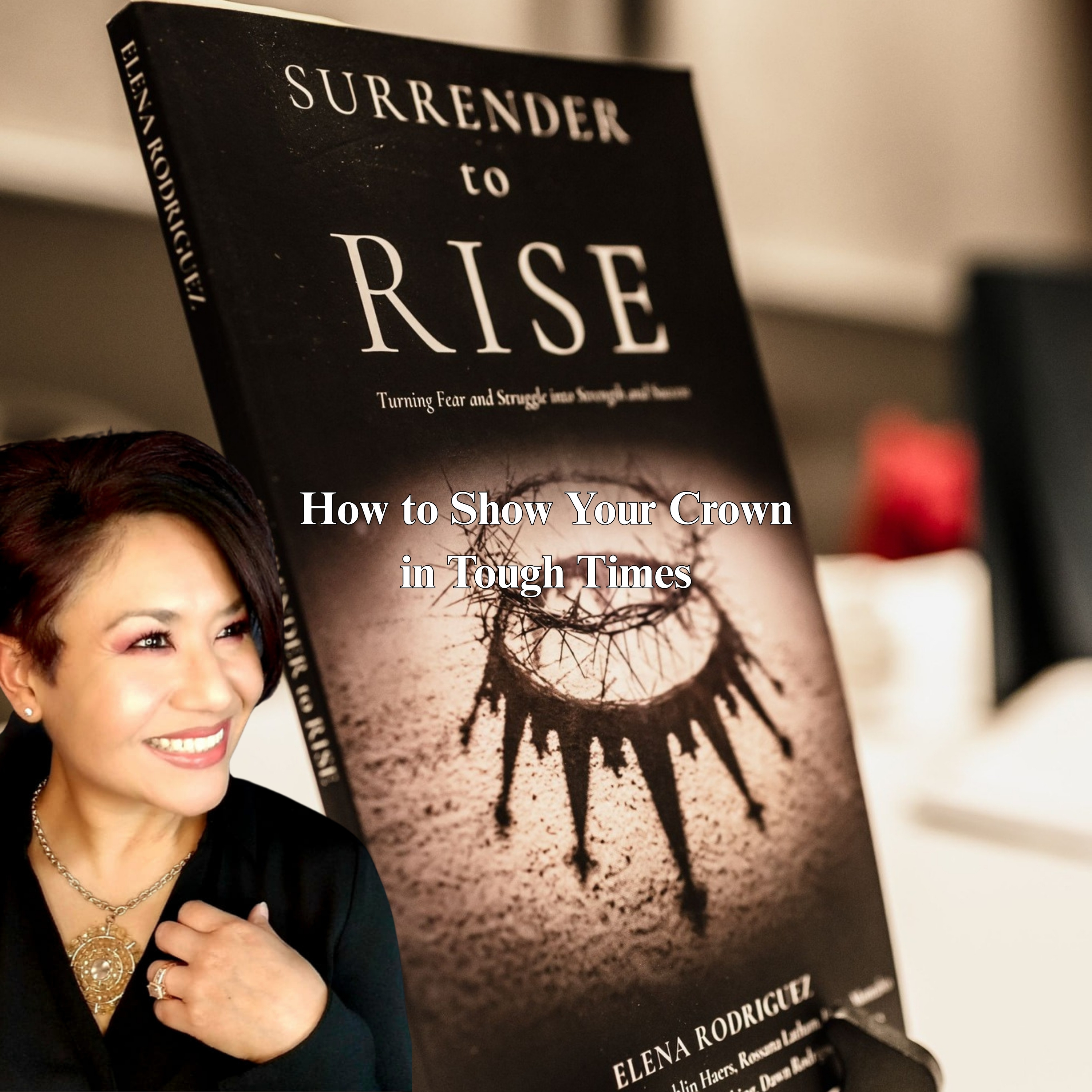 Surrender to Rise: How to Show Your Crown in Tough Times