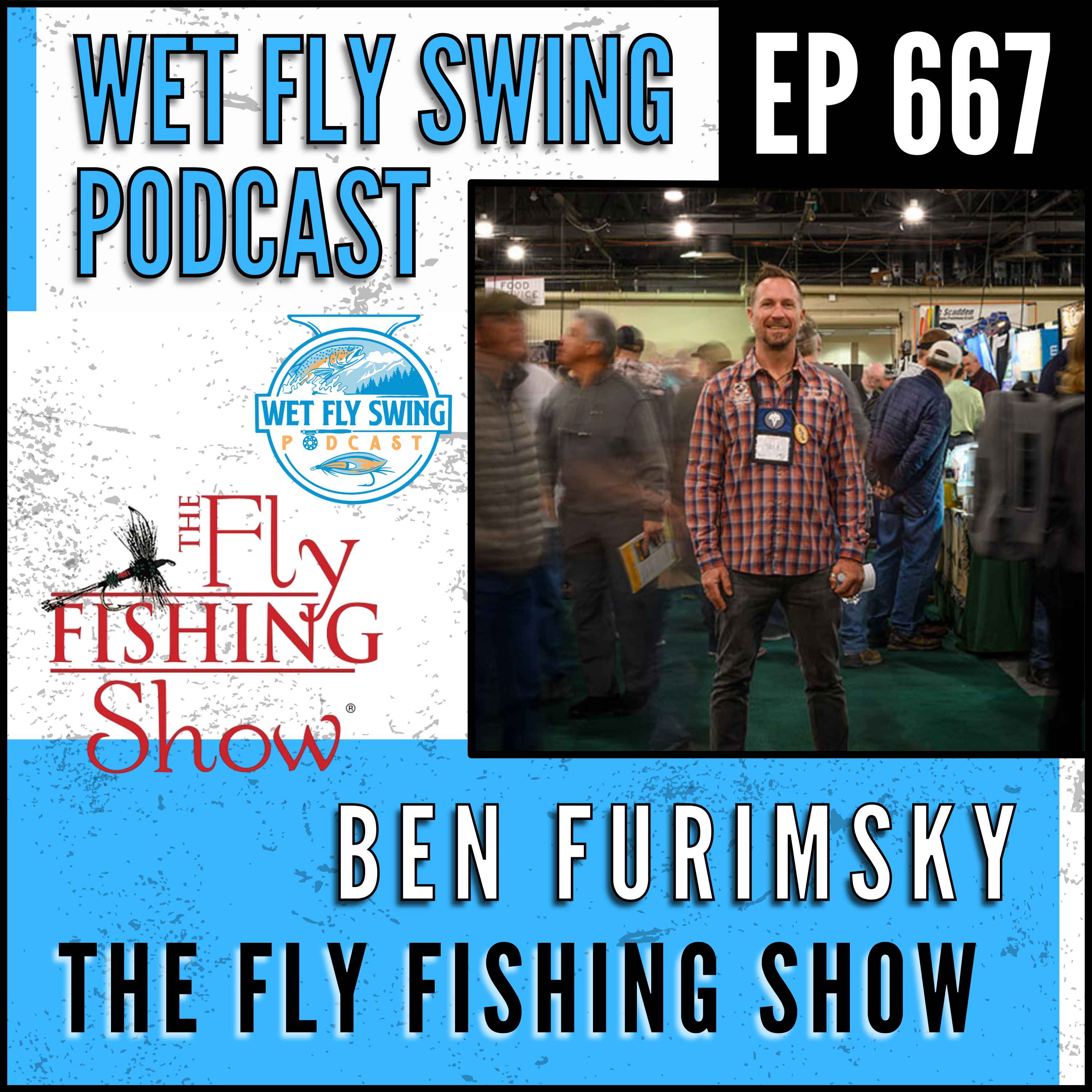 667 | The Fly Fishing Show Experience with Ben Furimsky - Lefty Kreh, Fly Design, Fly Fishing Expo episode artwork