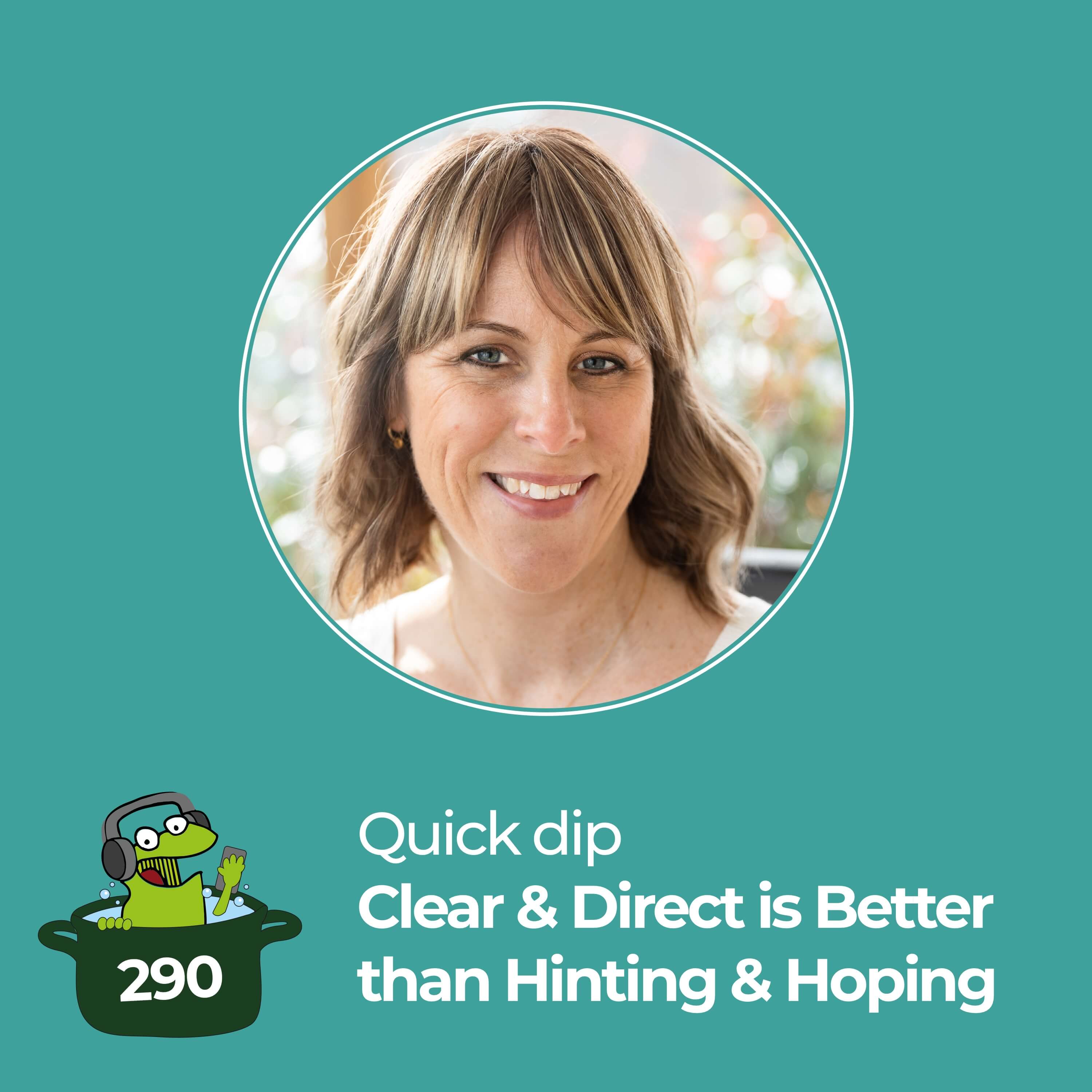 Clear and Direct is Better than Hinting and Hoping