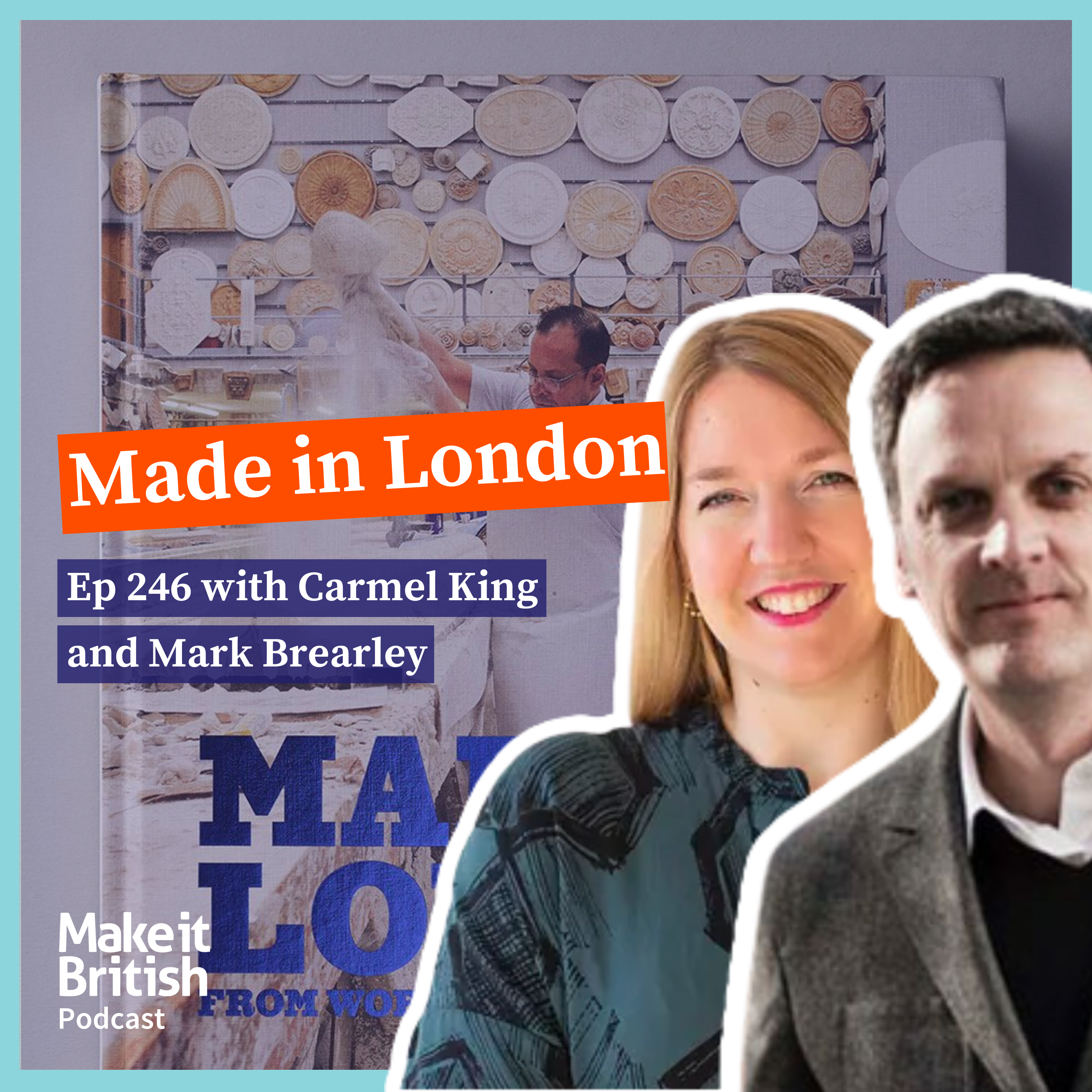 246 – Made in London – Carmel King and Mark Brearley