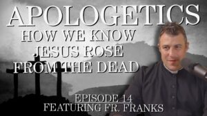 How We Know Jesus Rose From The Dead – Apologetics #14