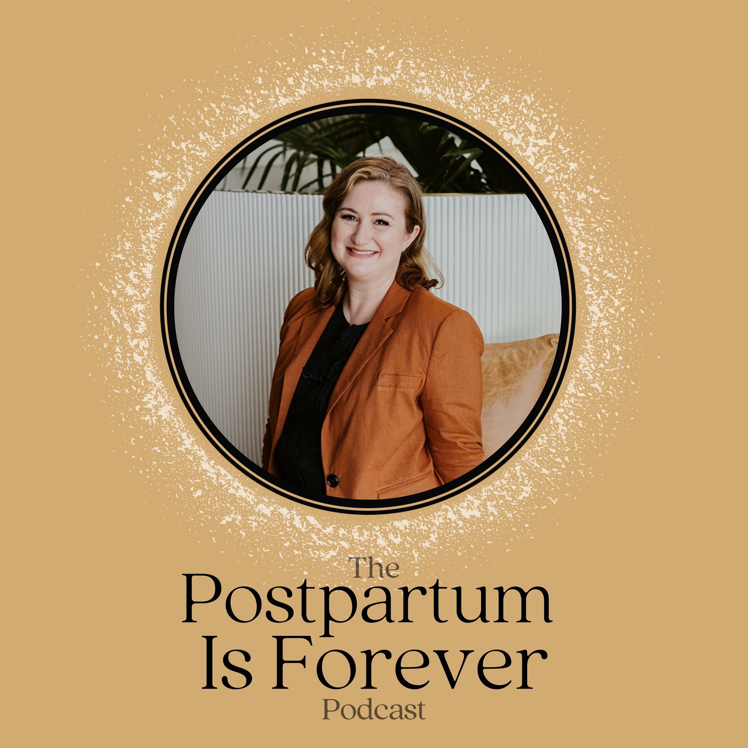 Postpartum Is Forever - with Keturah Stoltenberg