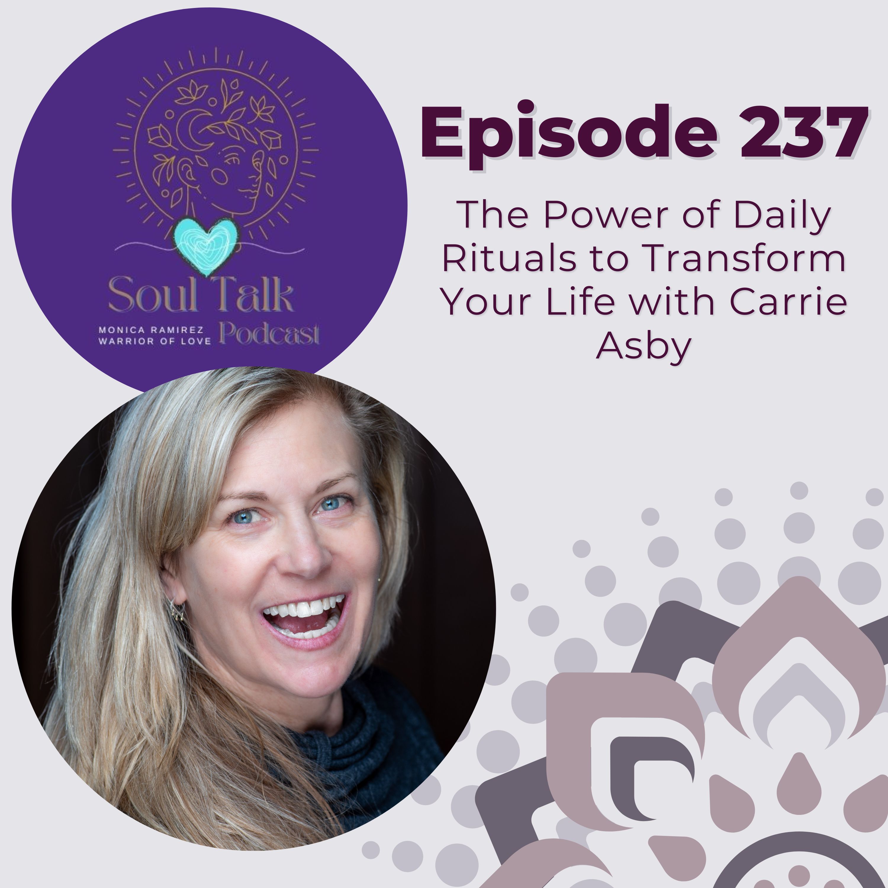 The Soul Talk Episode 237: The Power of Daily Rituals to Transform Your Life with Carrie Asby