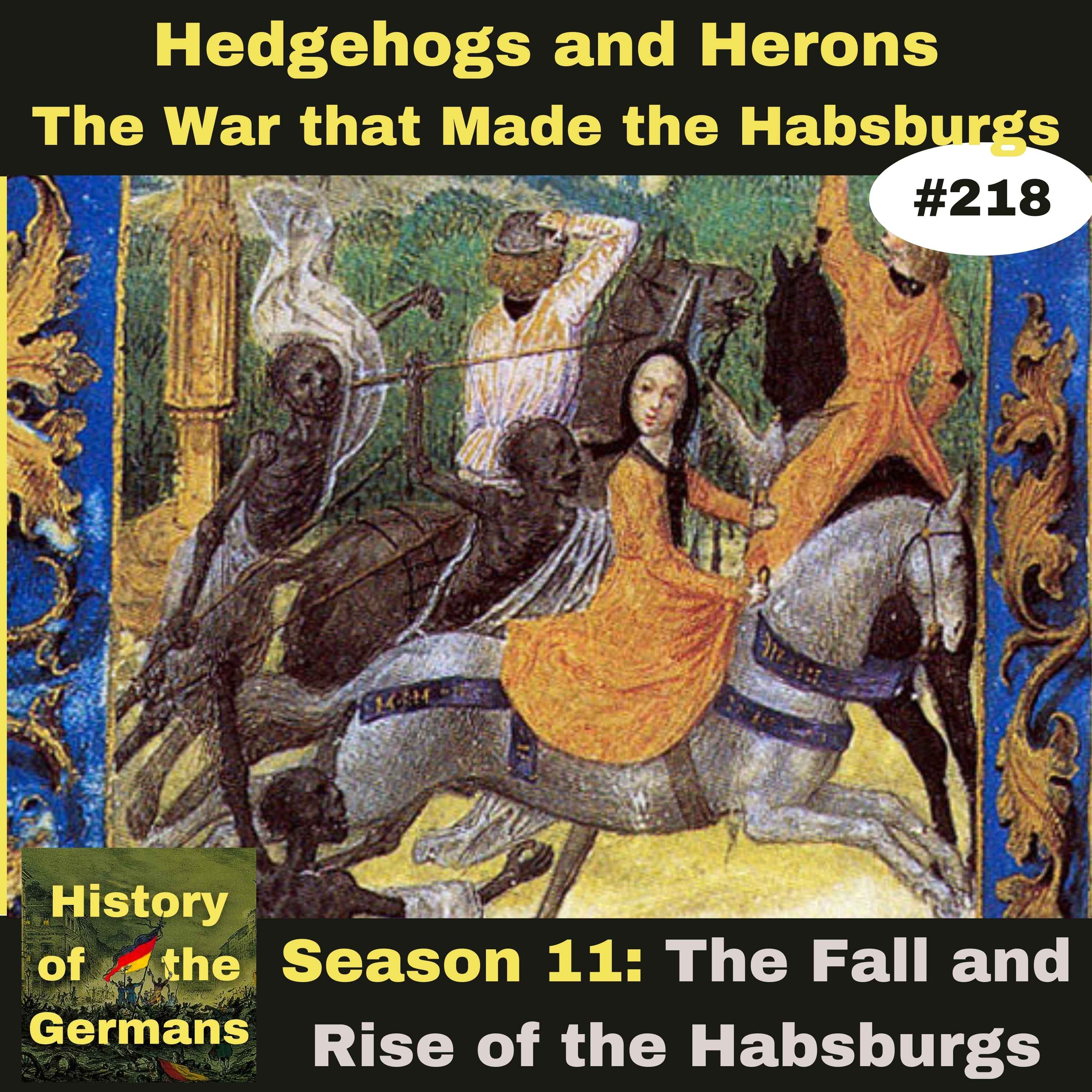 Ep. 218 – Hedgehogs and Herons, The War that Made the Habsburgs