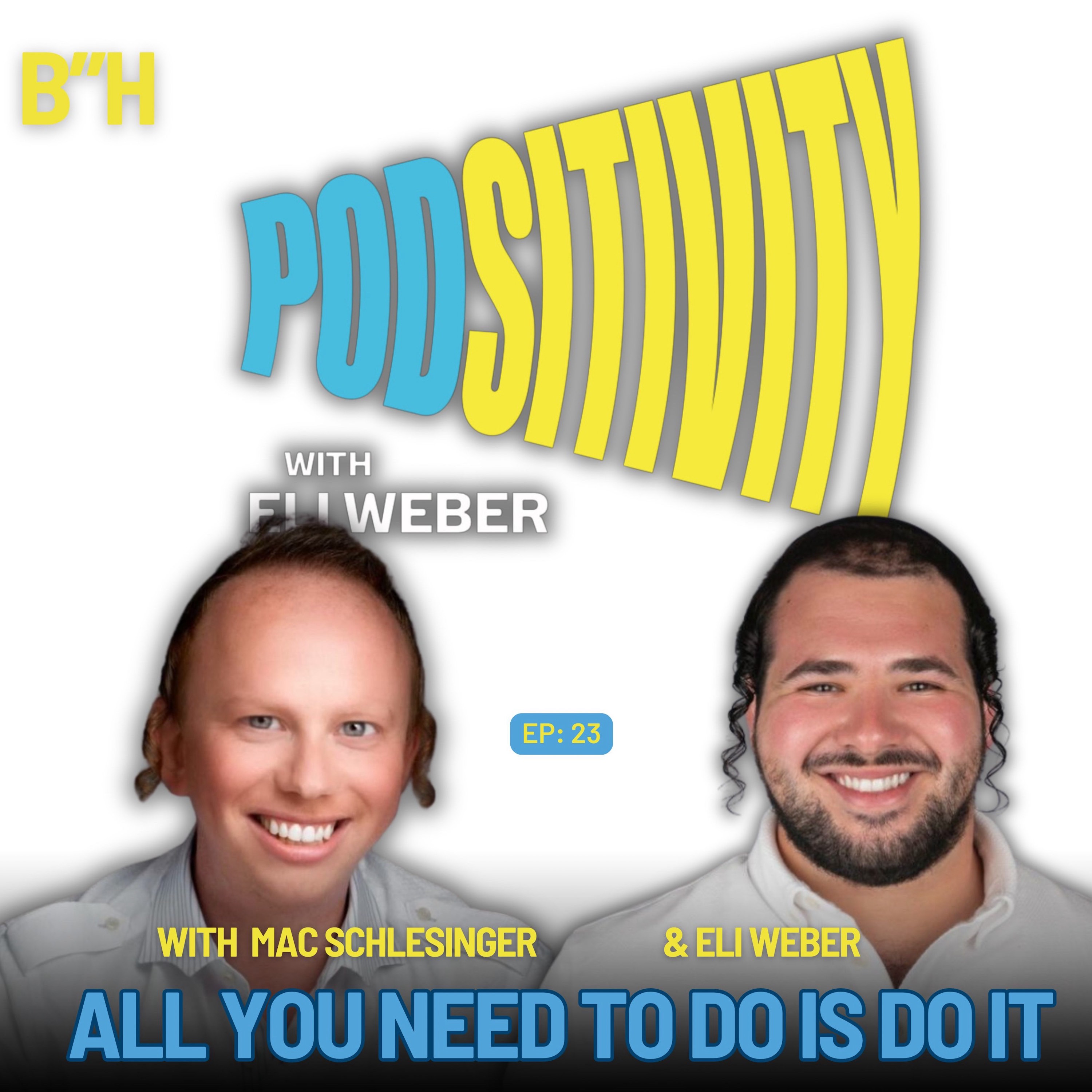All You Need To Do Is Do It with Mac Schlesinger On Podsitivity with Eli Weber