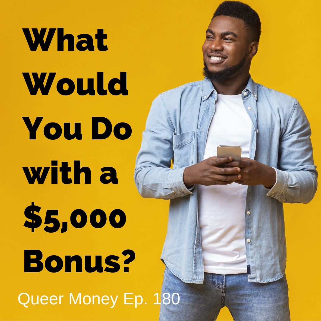 What Would You Do with a $5,000 Bonus - Queer Money Ep. 180