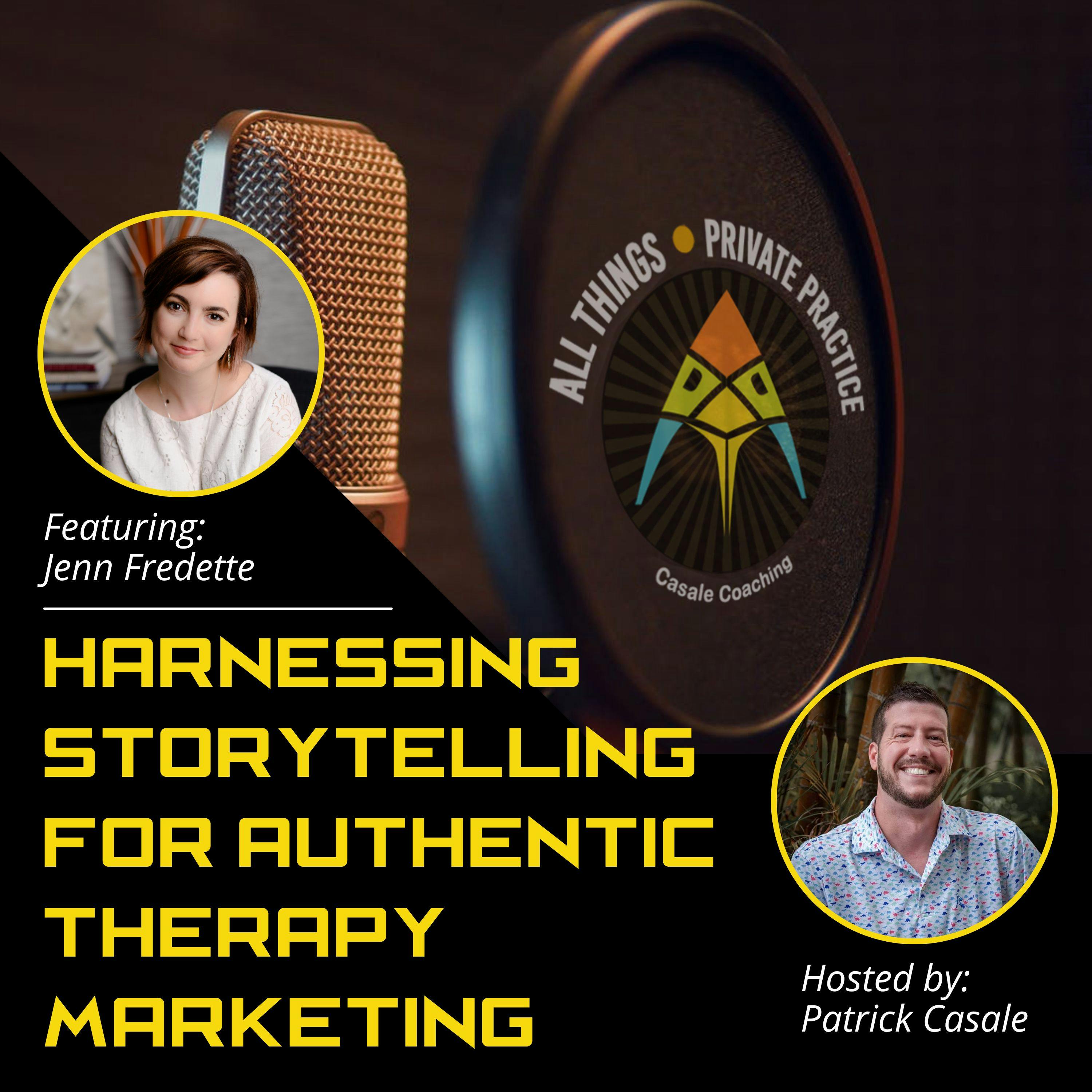 Episode 135: Harnessing Storytelling for Authentic Therapy Marketing [featuring Jenn Fredette]