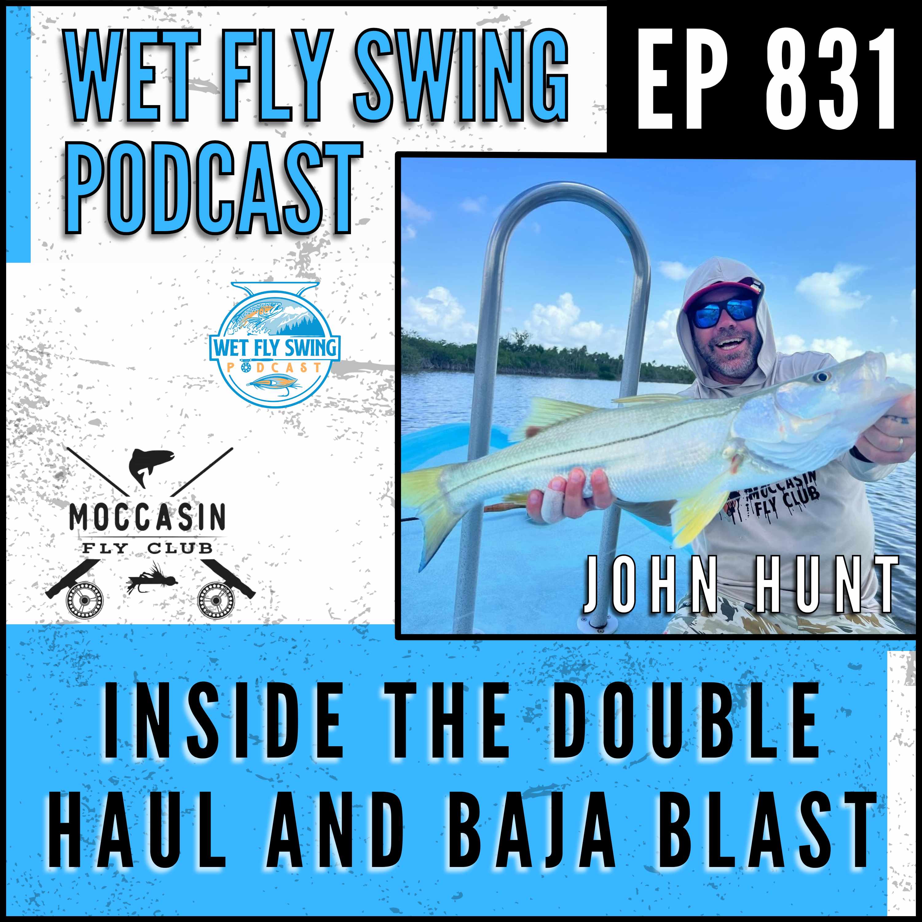 831 | Inside Moccasin Fly Club's Double Haul Tournament and Baja Blast Program with John Hunt episode artwork