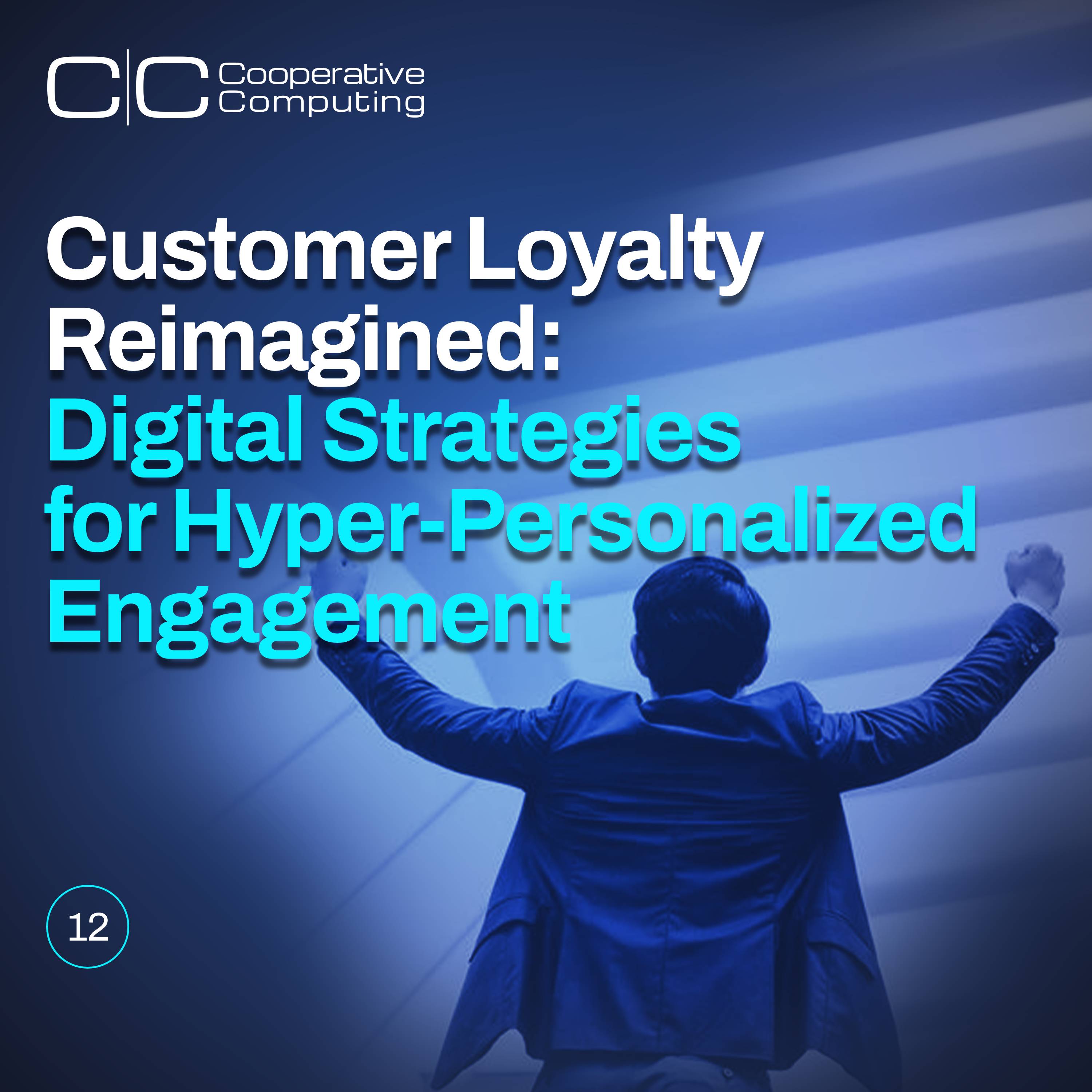 Customer Loyalty Reimagined: Digital Strategies for Hyper-Personalized Engagement
