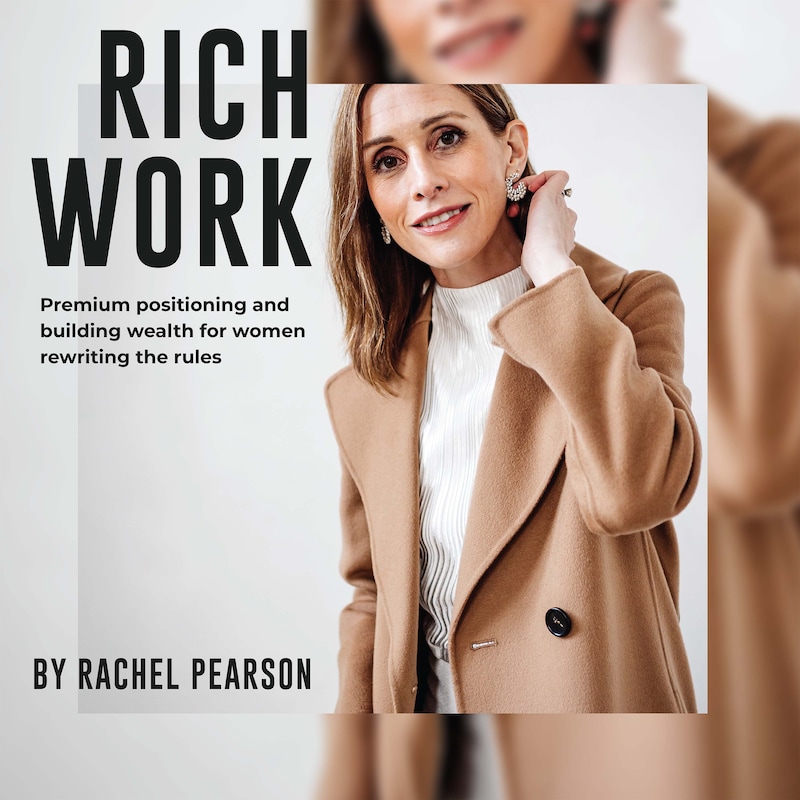 Artwork for podcast Rich Work: Attract Premium Clients And Build Wealth Through Premium Positioning