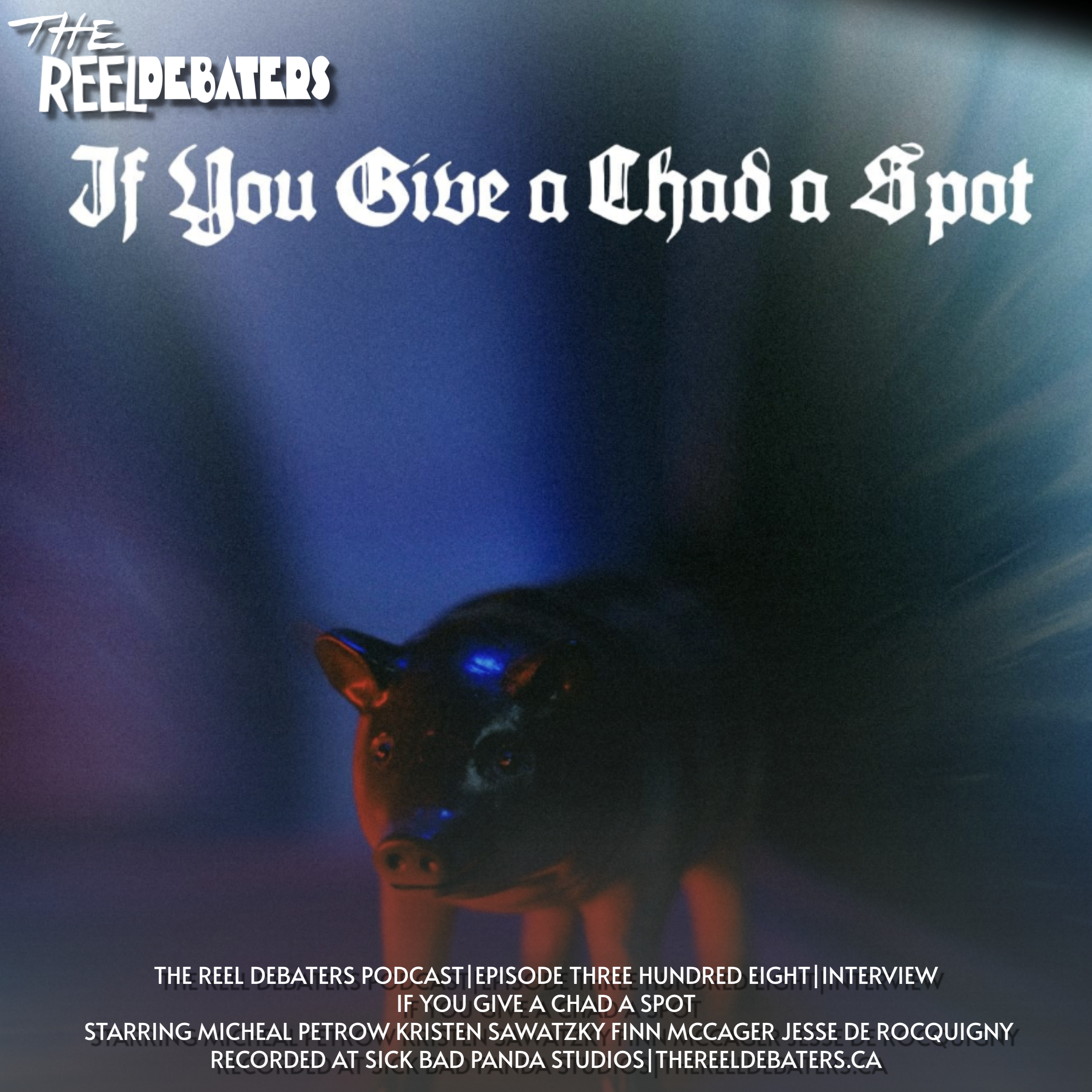 #308 If You Give A Chad A Spot with Finn Mccager Kristen Sawatzky and and Jesse De Rocquigny