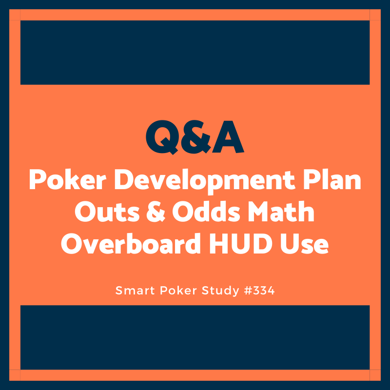 Q&A: Poker Development Plan, Outs & Odds Practice, Overboard HUD Use #334