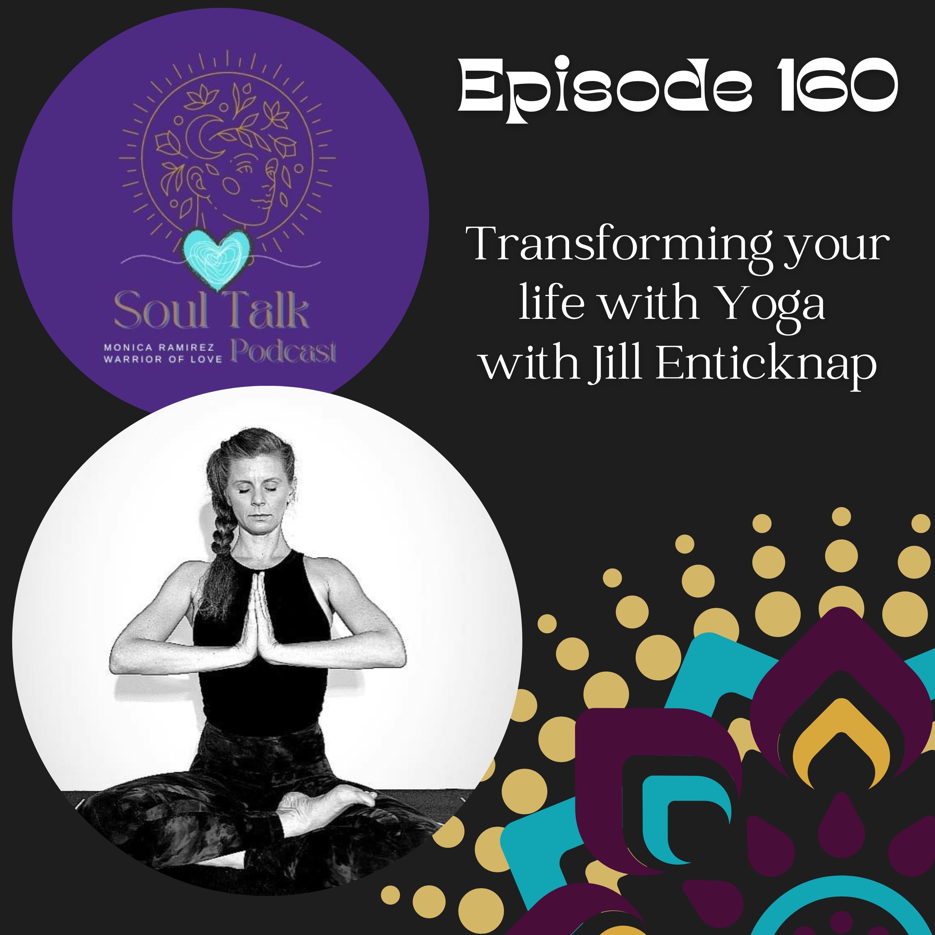 The Soul Talk Episode 160: Transforming your Life Through Yoga with Jill Enticknap