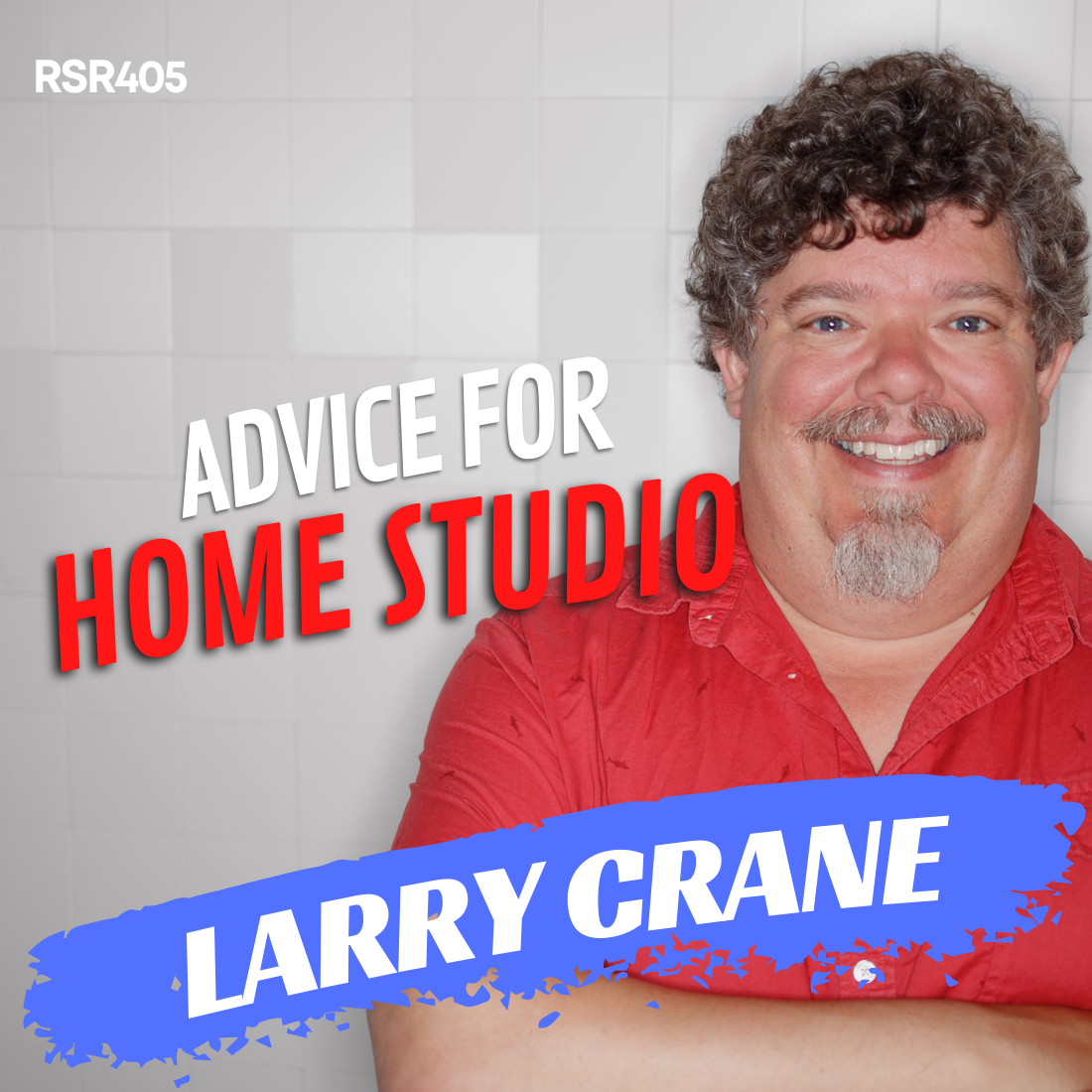 RSR405 - Larry Crane - Audio Restoration & Mixing Advice for the Home Studio