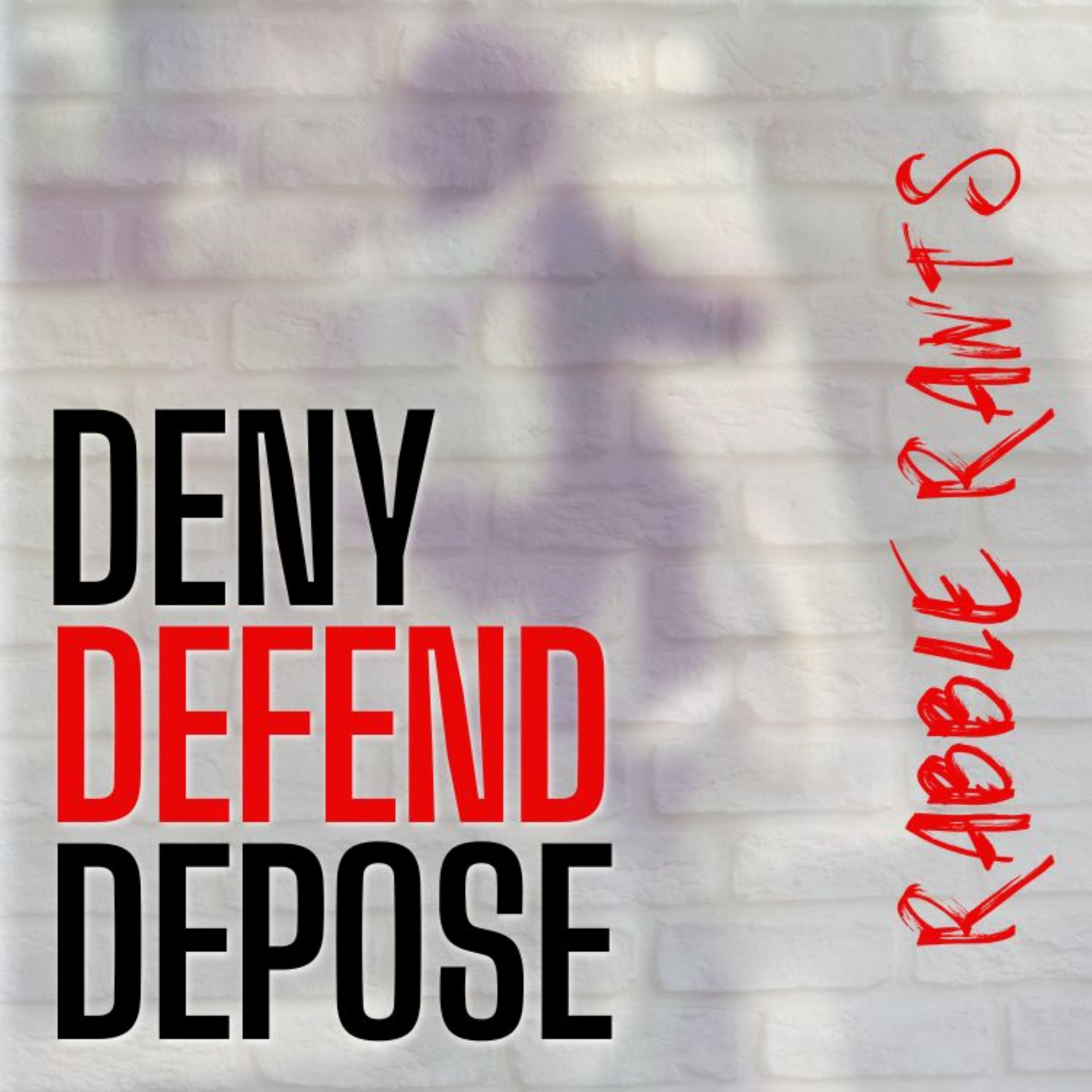 Deny, Defend, Depose