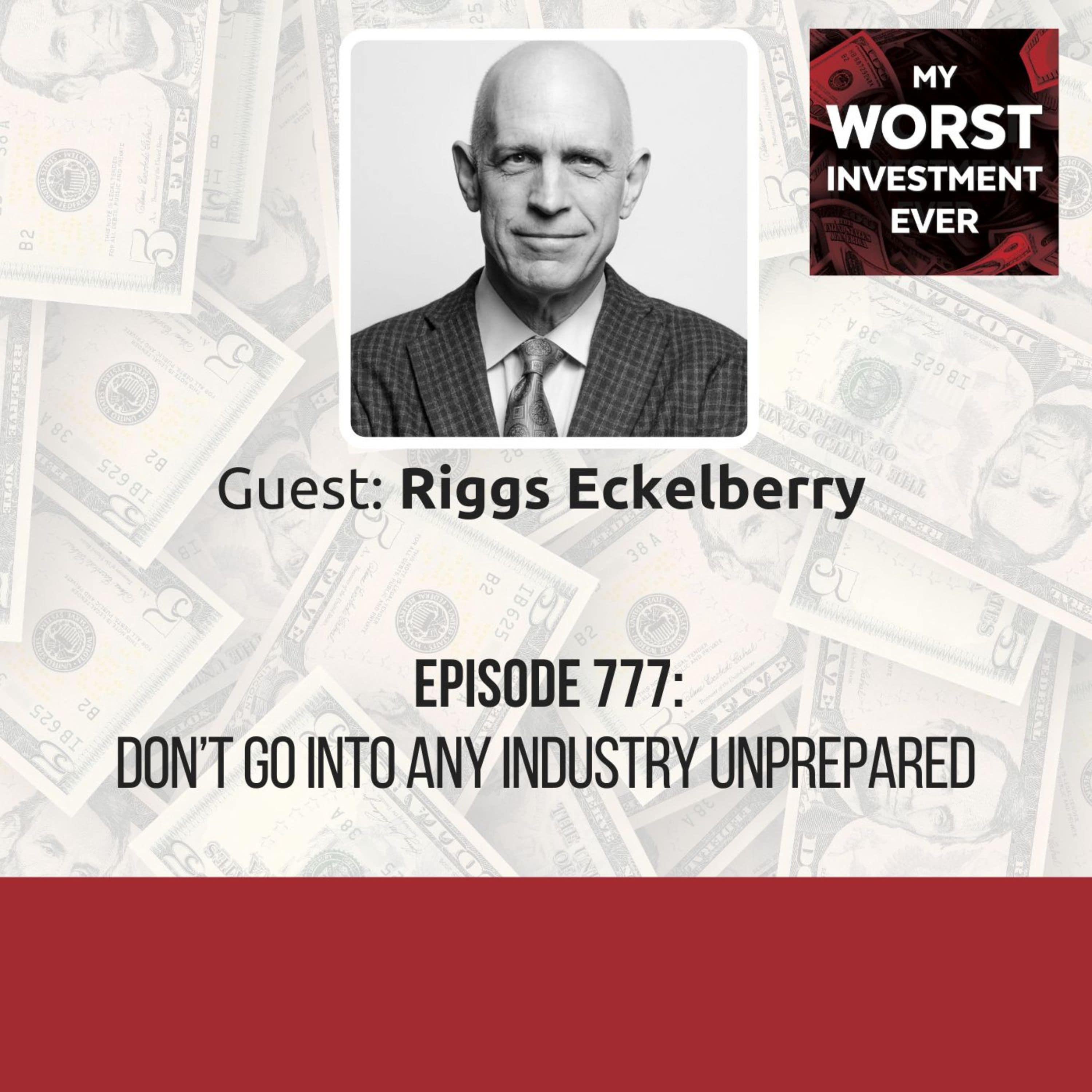 Riggs Eckelberry - Don’t Go into Any Industry Unprepared