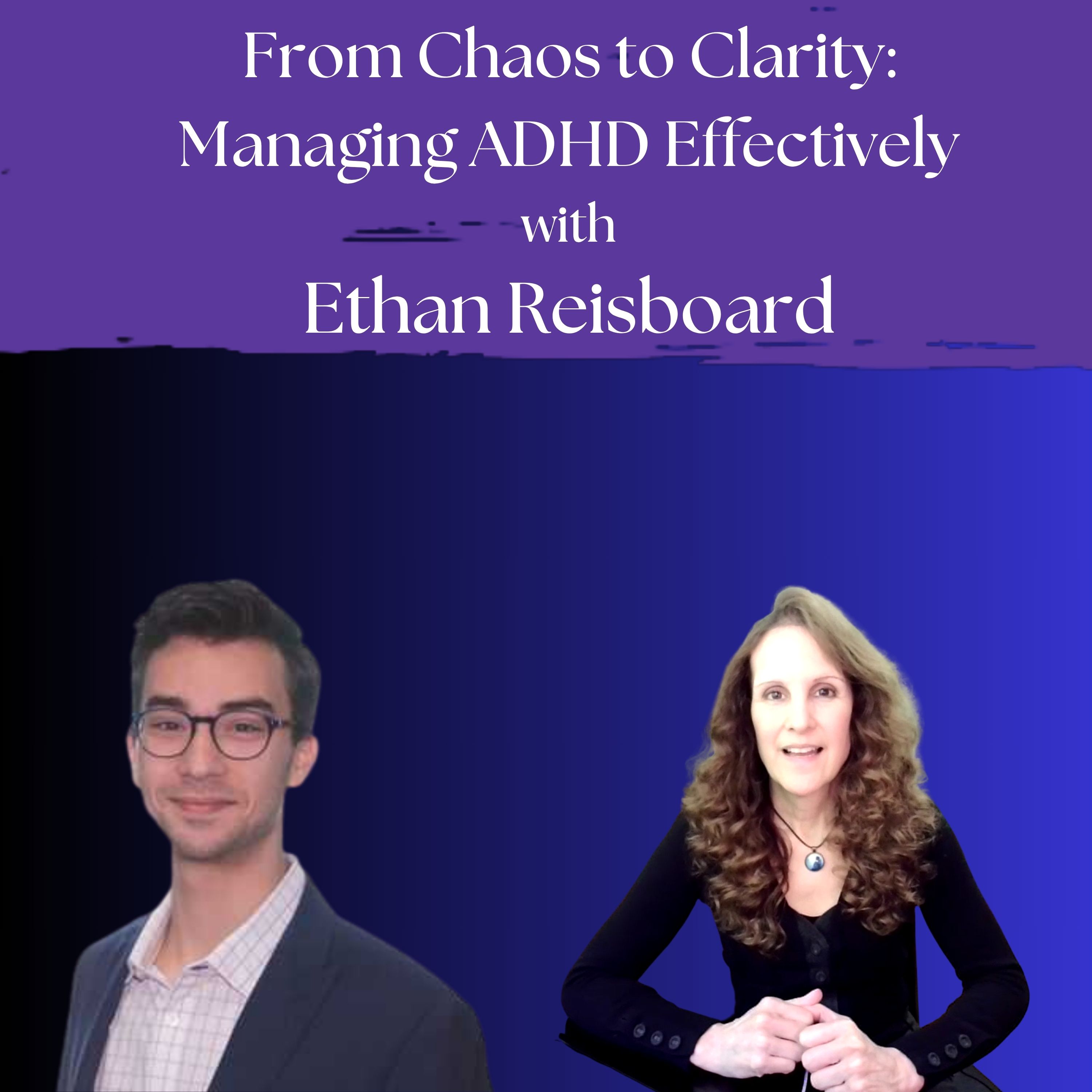 From Chaos to Clarity| With Ethan Reisboard