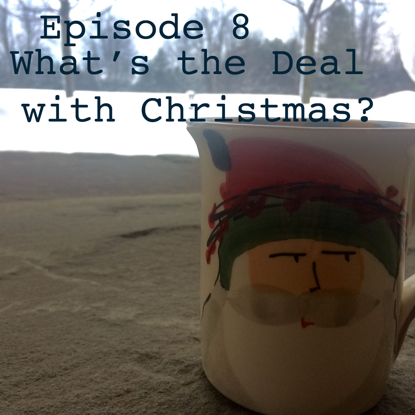 Ep. 8 What’s the Deal with Christmas