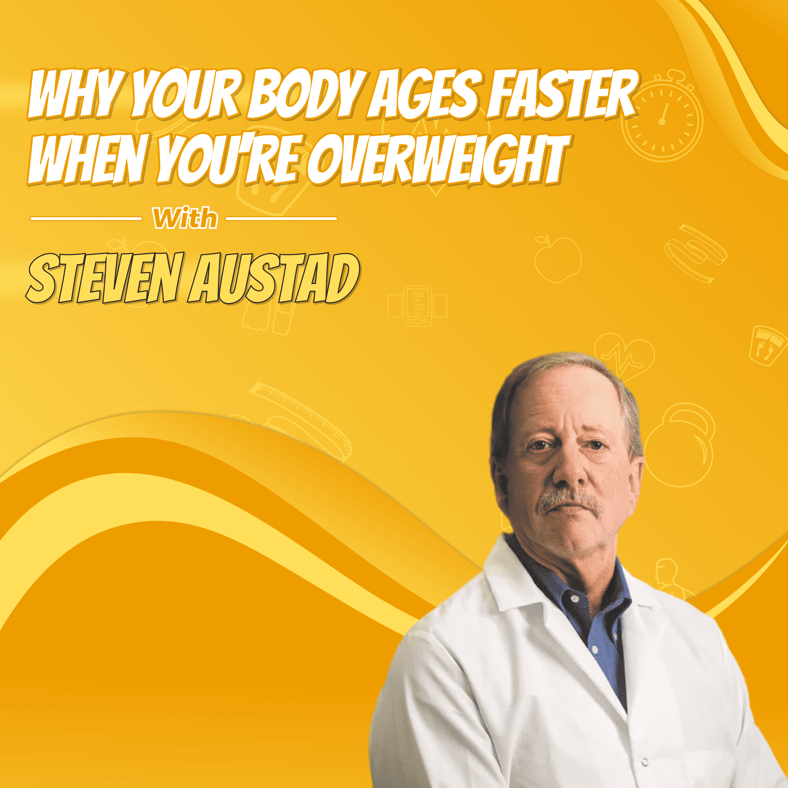 Why Your Body Ages Faster When You're Overweight with Steven Austad