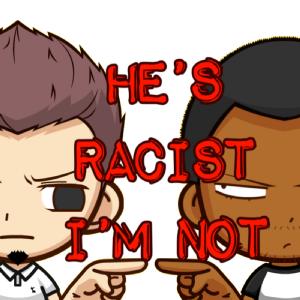 He's Racist - I'm Not