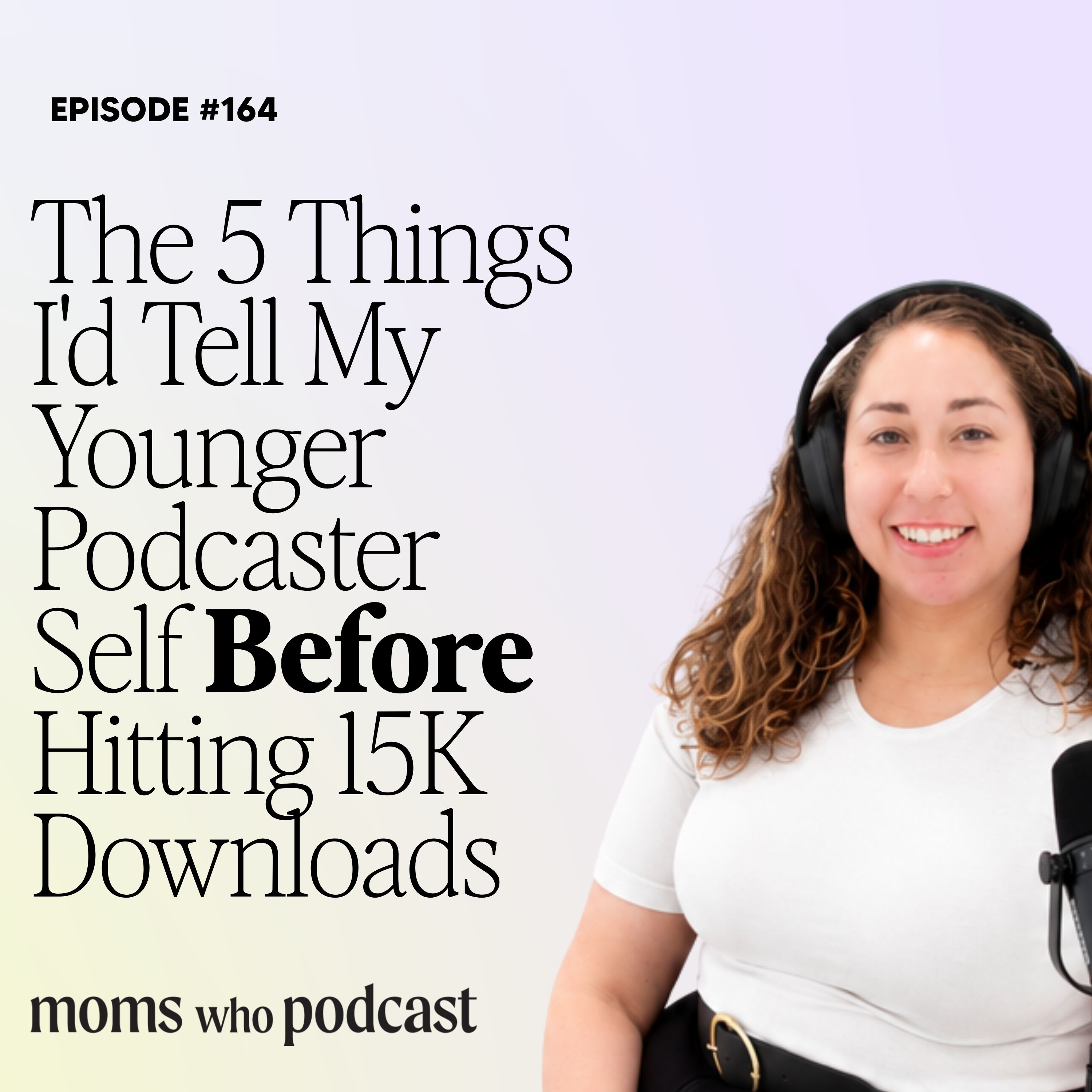 The 5 Things I'd Tell My Younger Podcaster Self Before Hitting 15K Downloads episode artwork