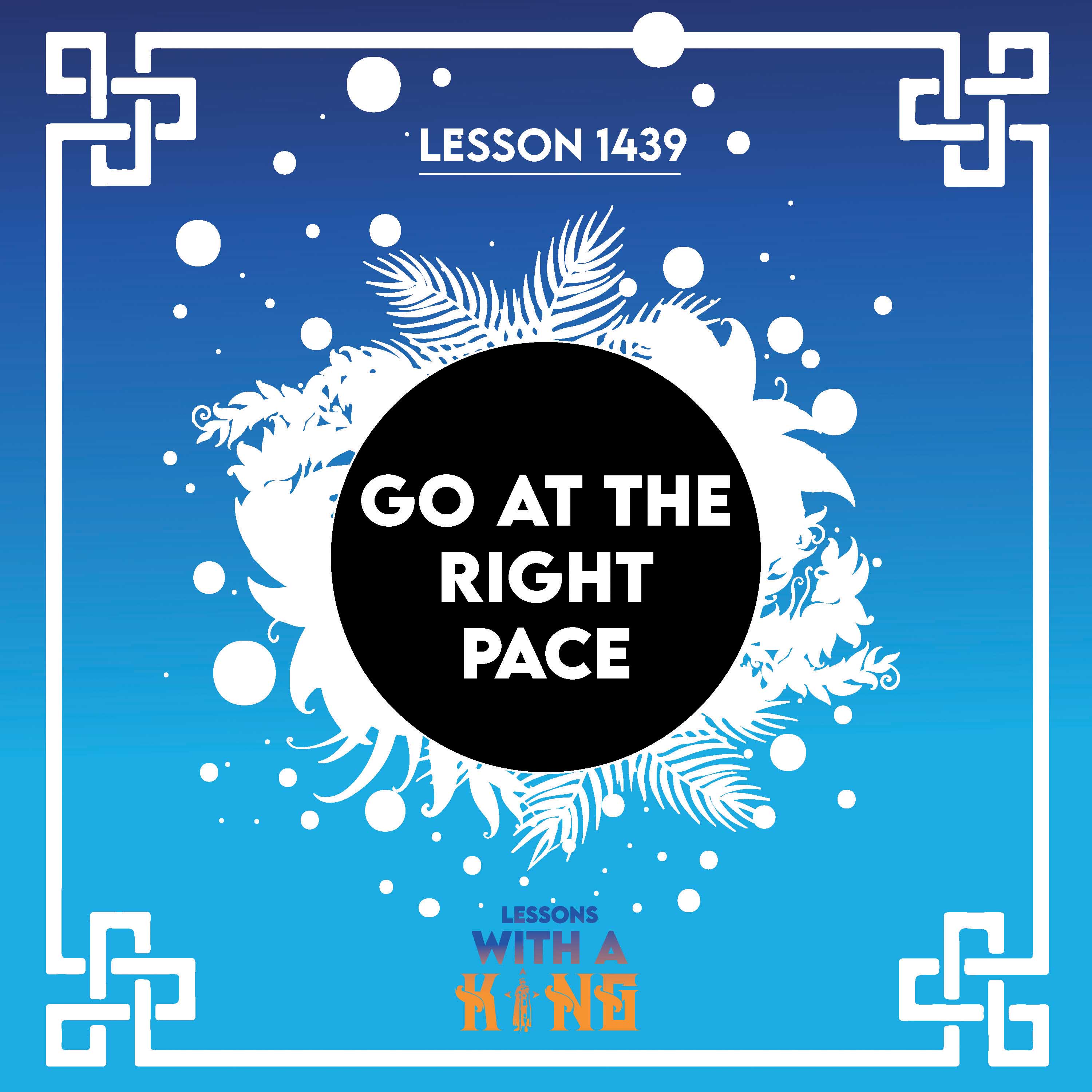 Lesson 1439: Go At The Right Pace